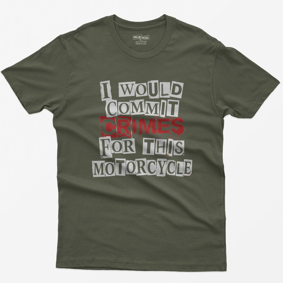 Military Green t-shirt with ransom note style lettering reading I Would Commit Crimes for This Motorcycle, CRIMES in dripping red