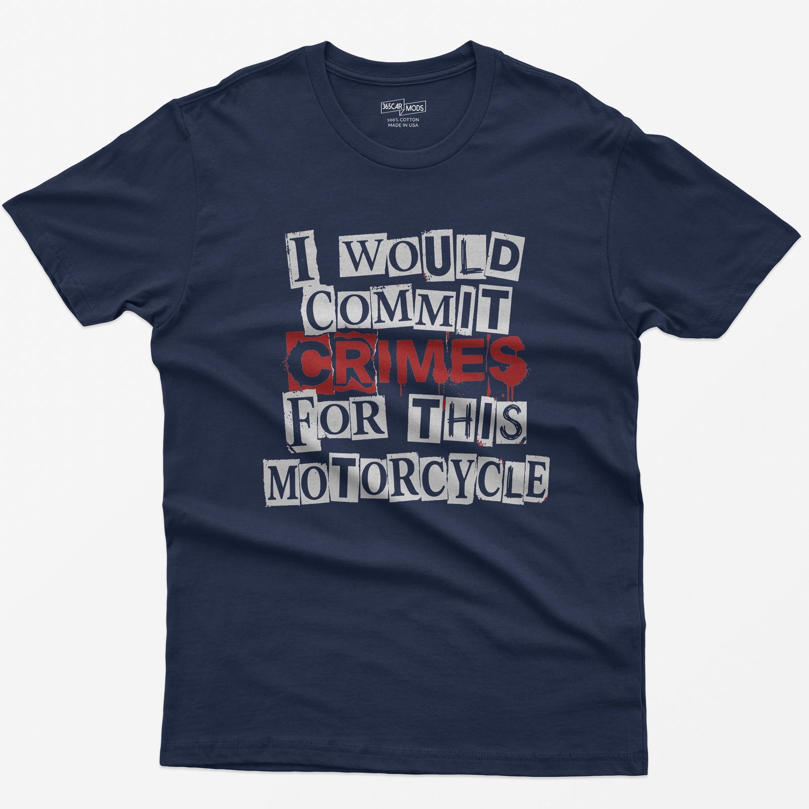 Navy t-shirt with ransom note style lettering reading I Would Commit Crimes for This Motorcycle, CRIMES in dripping red