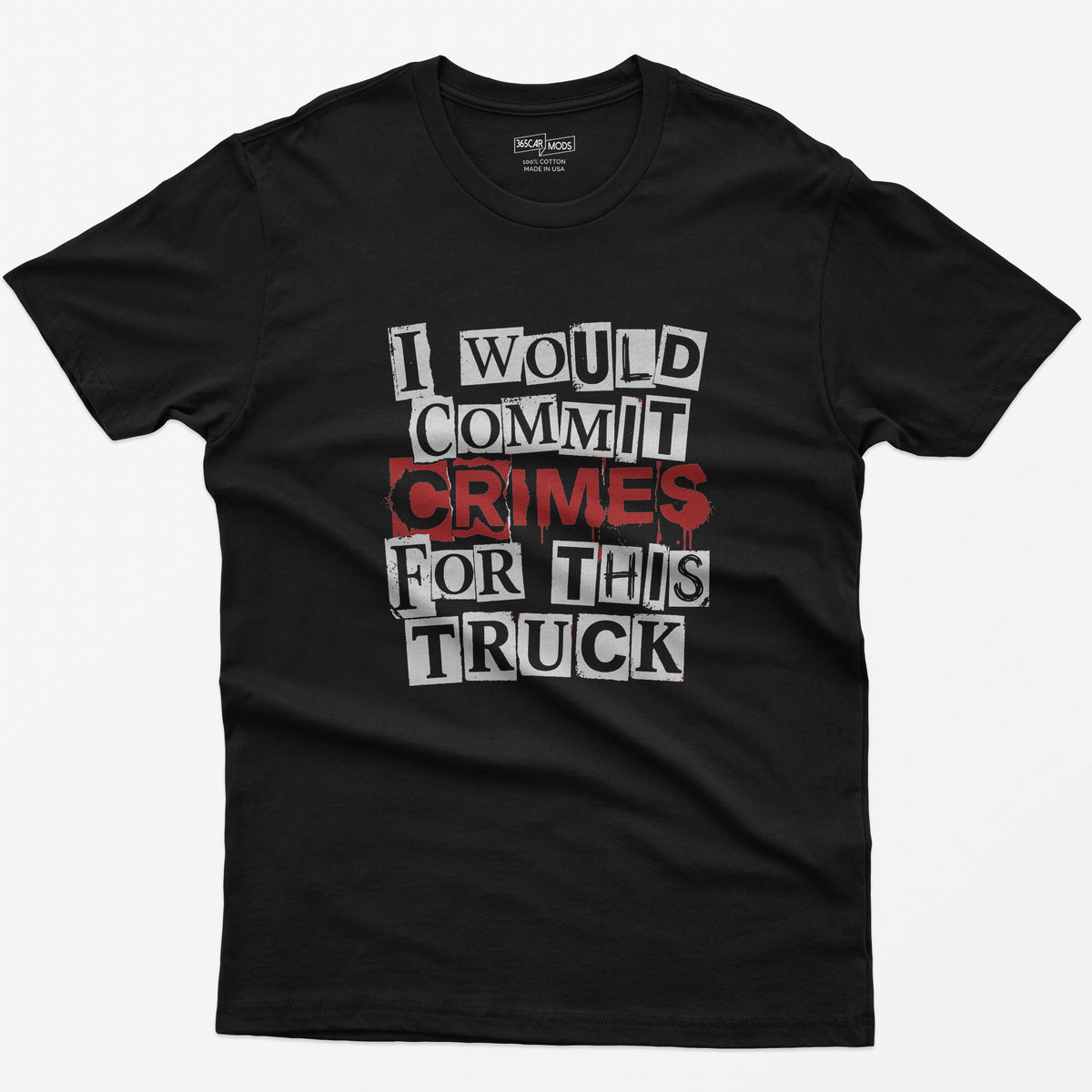 Black t-shirt with I Would Commit Crimes for This Truck in cut-out ransom note letters, Crimes dripping in red