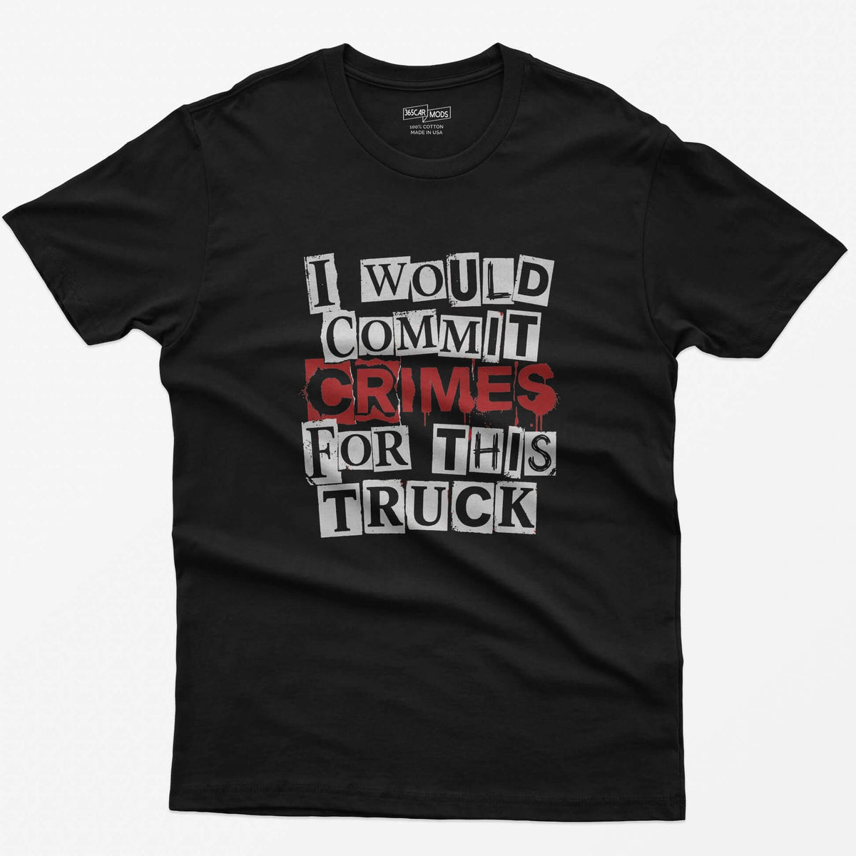 Black t-shirt with I Would Commit Crimes for This Truck in cut-out ransom note letters, Crimes dripping in red