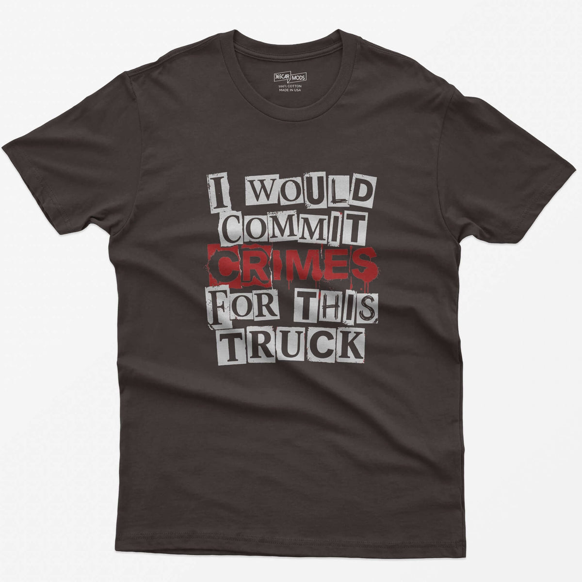 Dark Chocolate t-shirt with I Would Commit Crimes for This Truck in cut-out ransom note letters, Crimes dripping in red