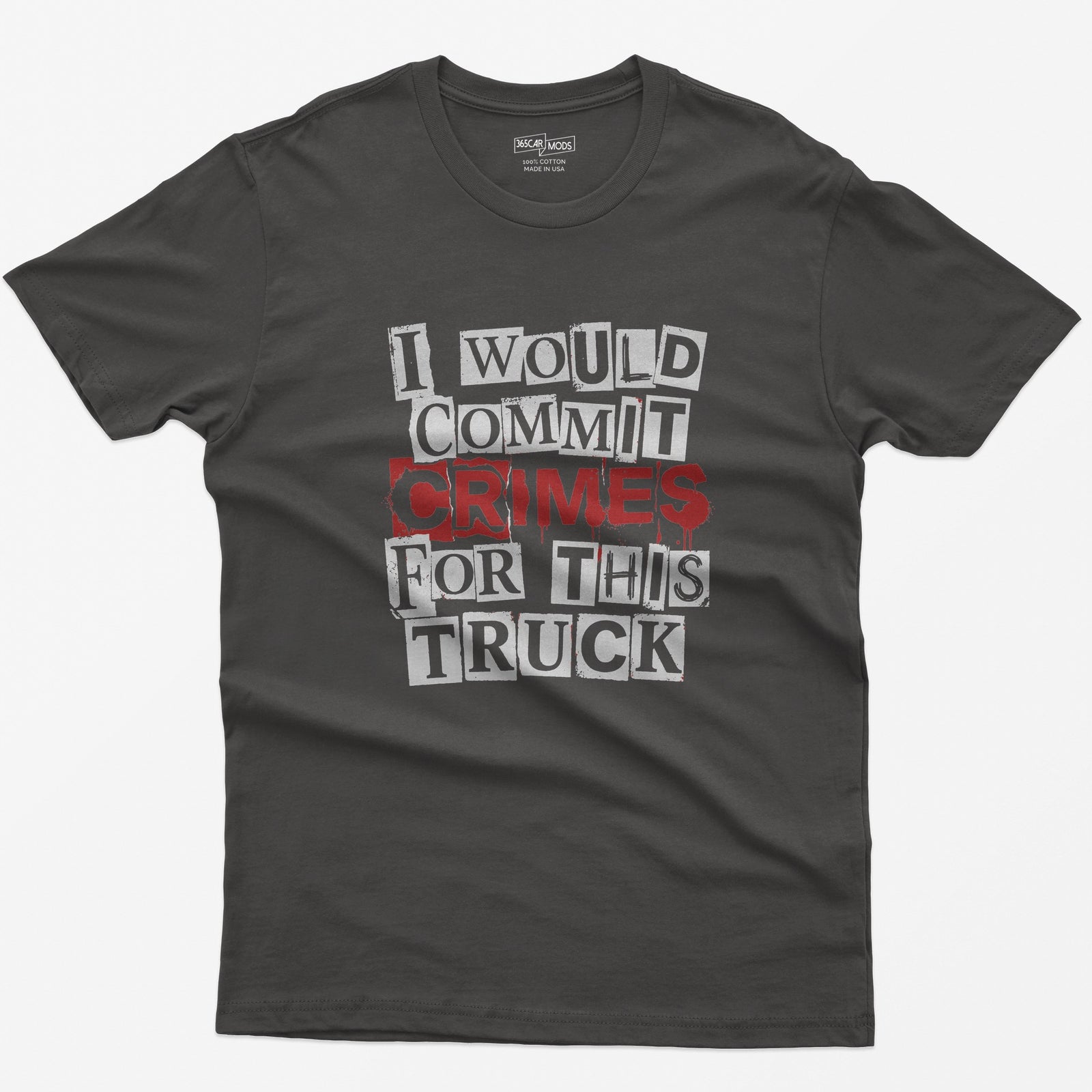 Dark Heather t-shirt with I Would Commit Crimes for This Truck in cut-out ransom note letters, Crimes dripping in red
