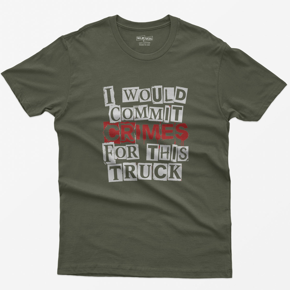 Military Green t-shirt with I Would Commit Crimes for This Truck in cut-out ransom note letters, Crimes dripping in red