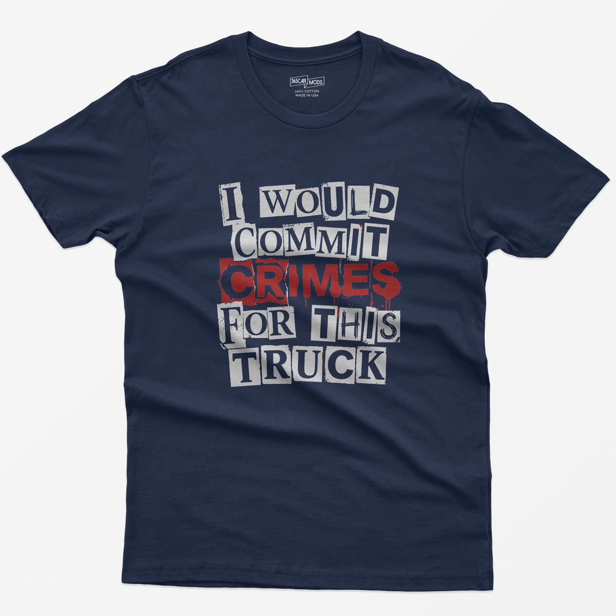 Navy t-shirt with I Would Commit Crimes for This Truck in cut-out ransom note letters, Crimes dripping in red