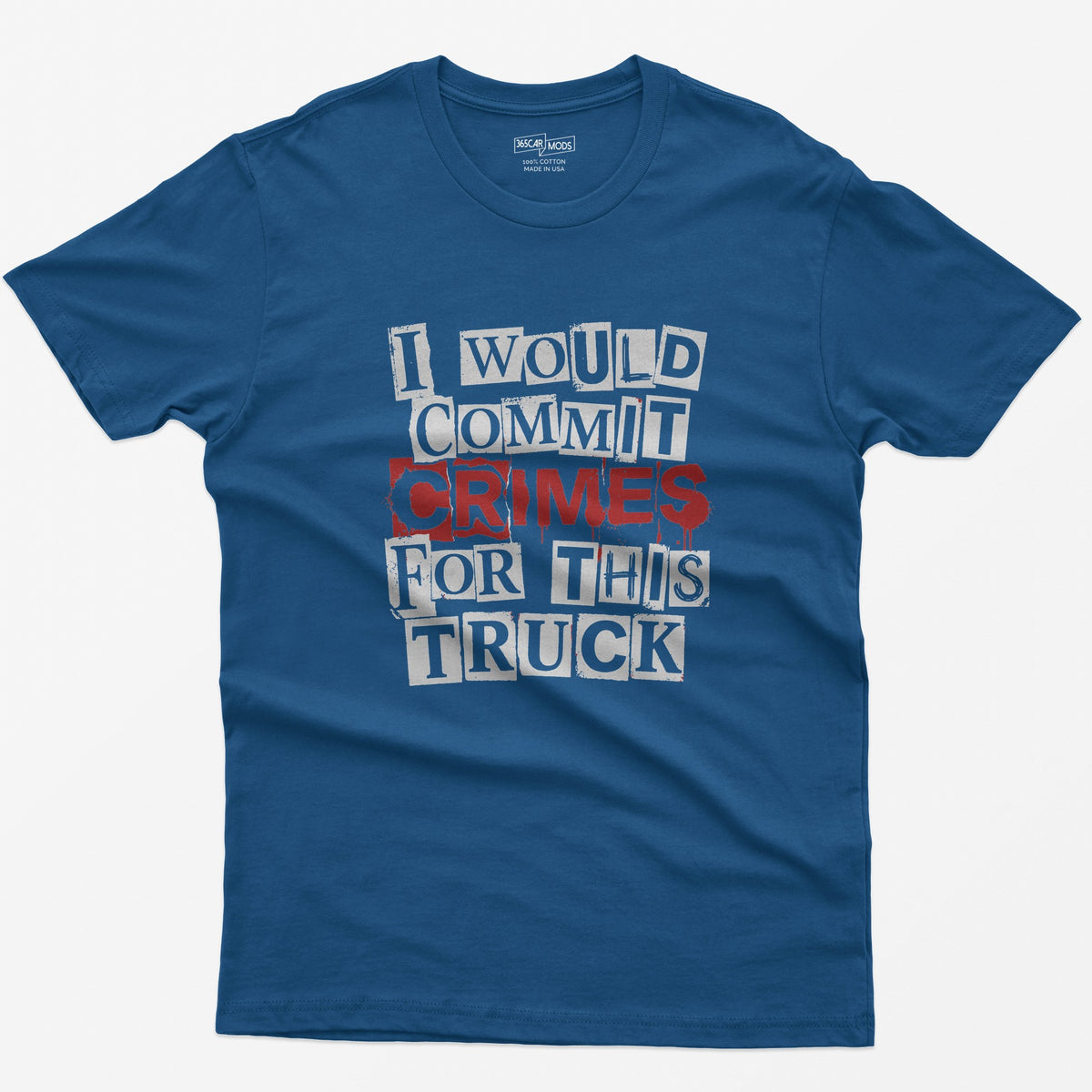 Royal t-shirt with I Would Commit Crimes for This Truck in cut-out ransom note letters, Crimes dripping in red