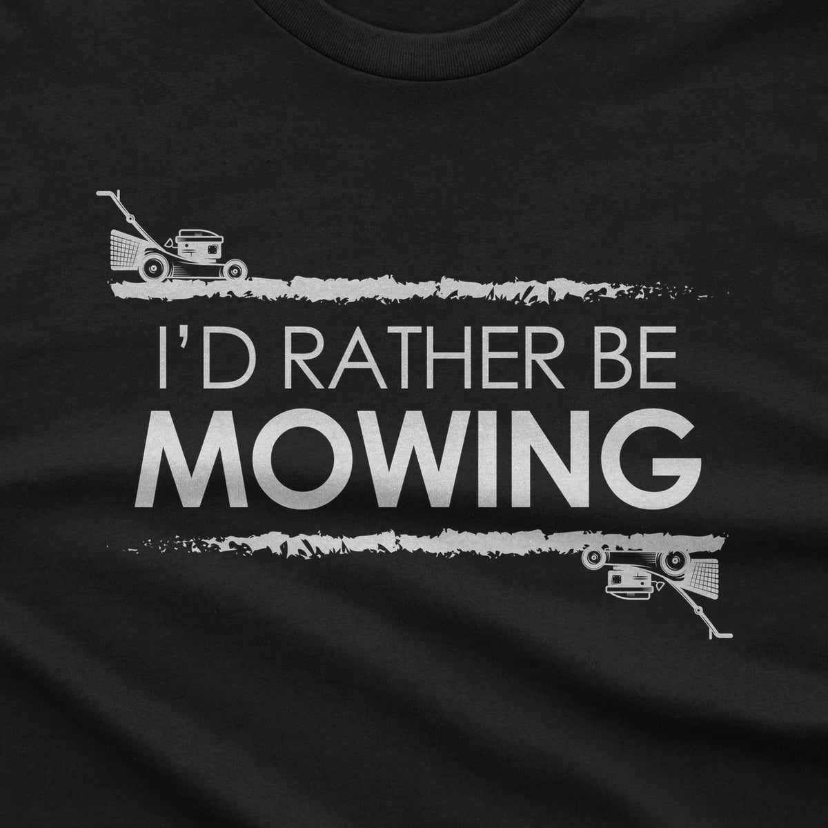 I'd Rather Be Mowing T-Shirt design close-up
