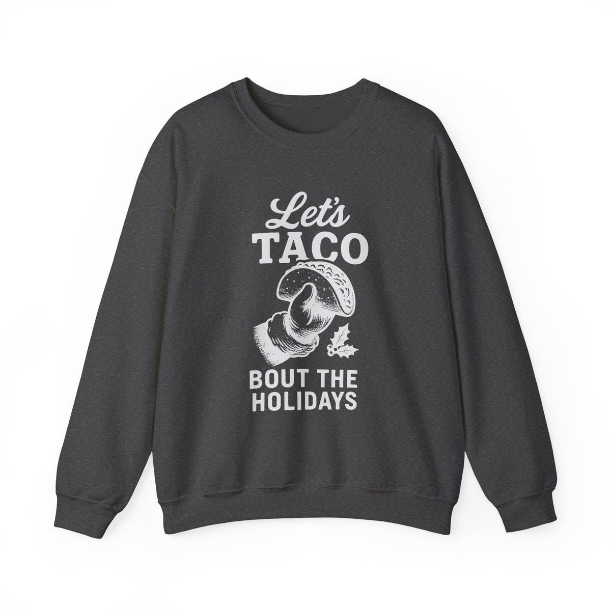 Let's Taco Bout the Holidays Sweatshirt - Dark Heather