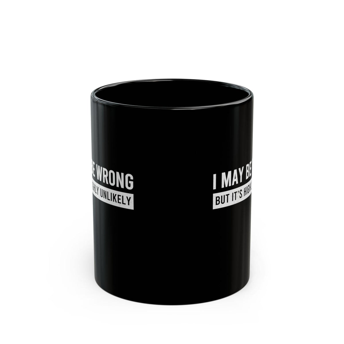 I May Be Wrong Mug | Sarcastic Always Right Coffee Gift