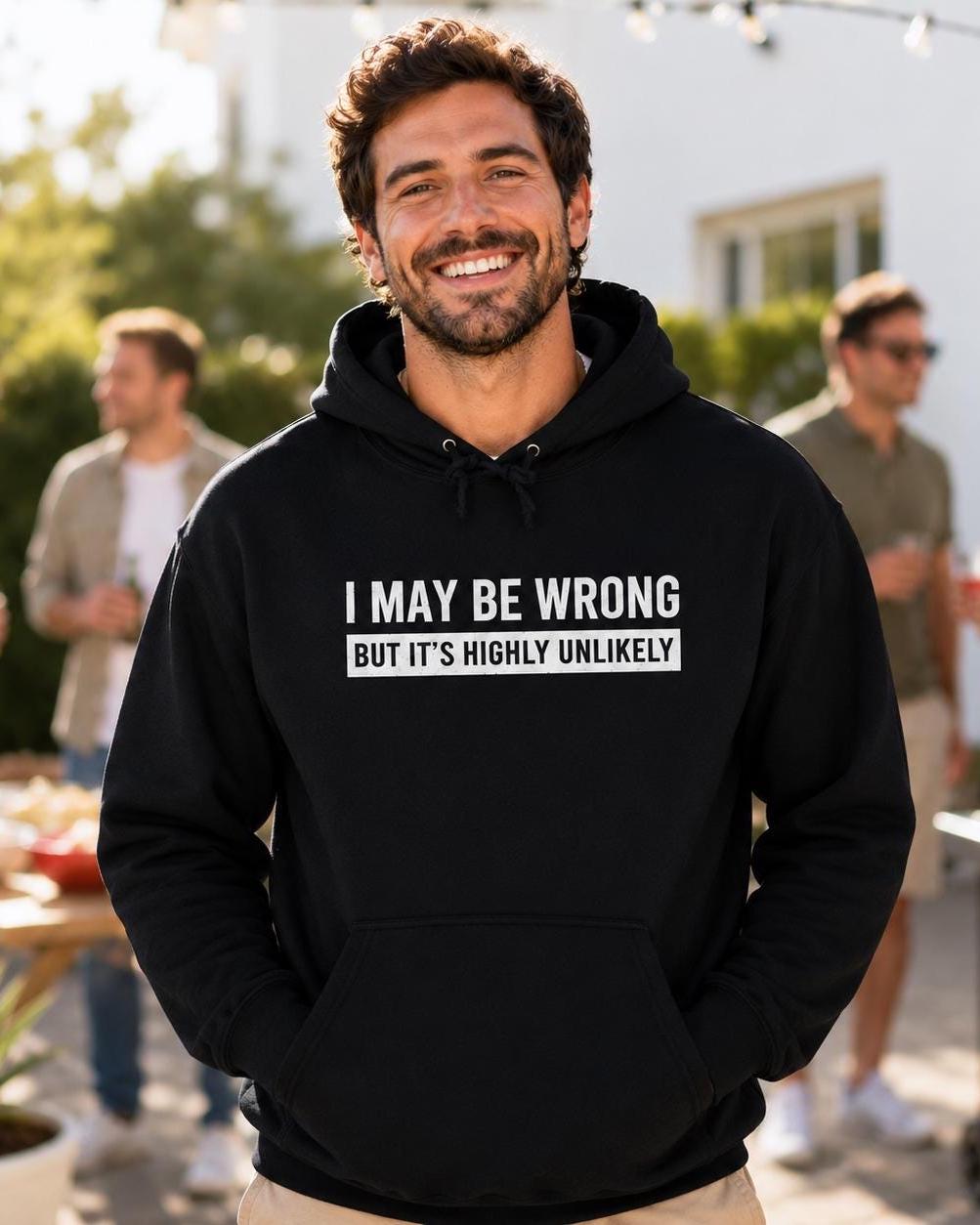 I May Be Wrong Hoodie