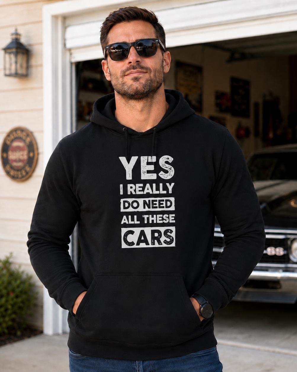 Yes I Really Do Need All These Cars Hoodie