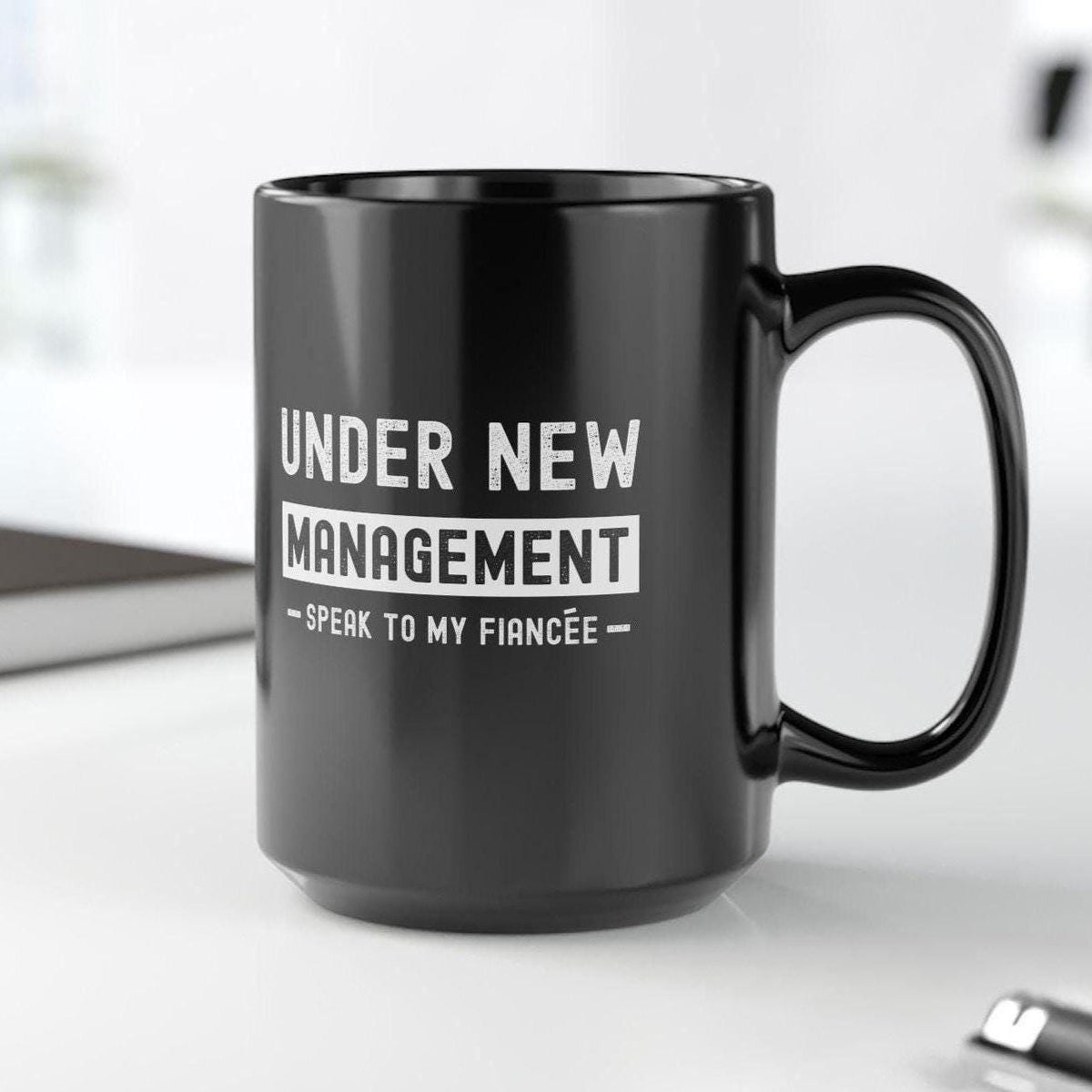 Under New Management Speak to My Fiancee Mug | Funny Engagement Gift