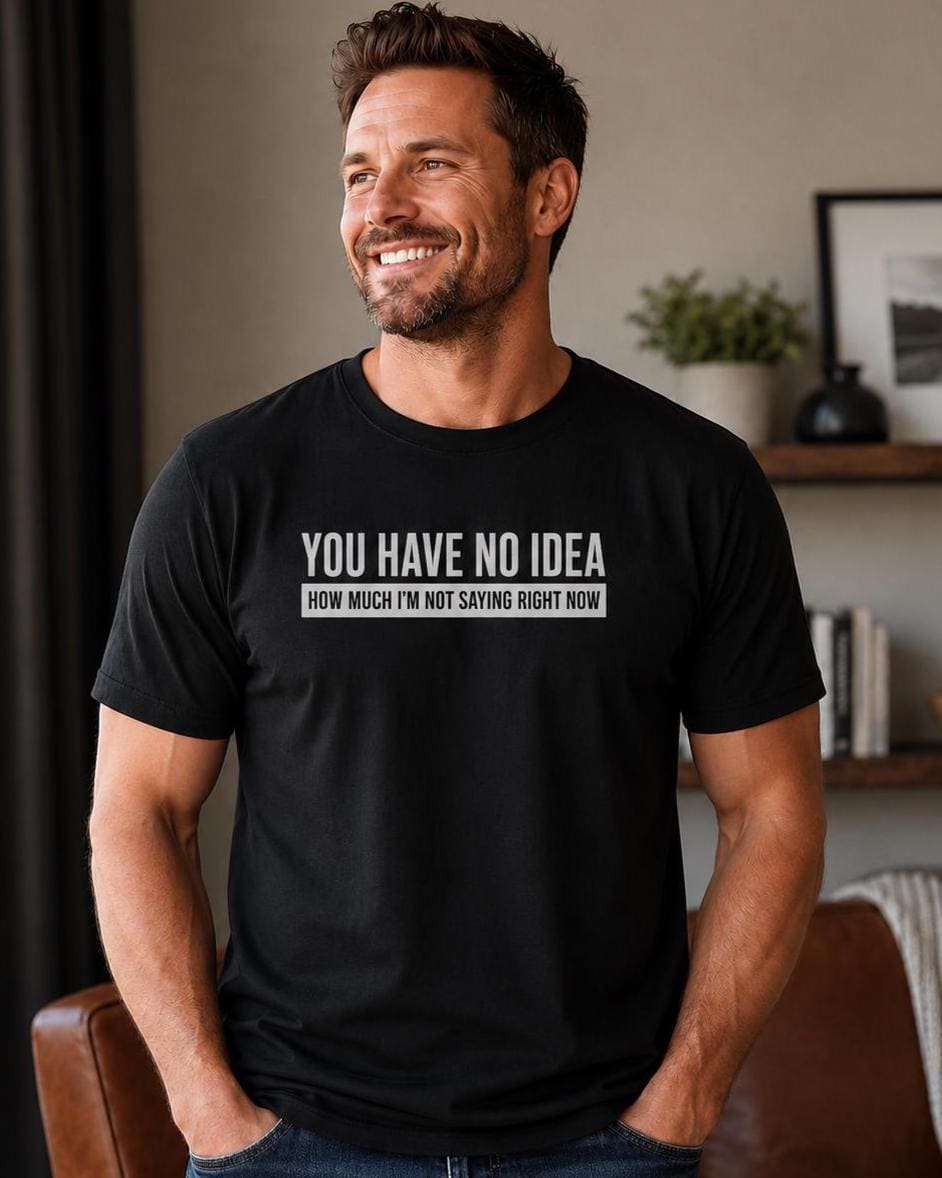 You Have No Idea T-Shirt - lifestyle photo