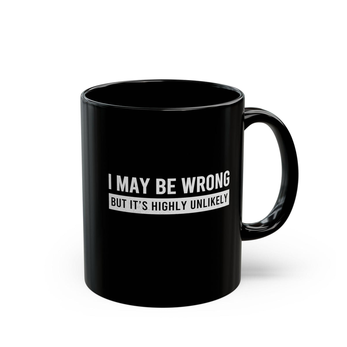 I May Be Wrong Mug | Sarcastic Always Right Coffee Gift