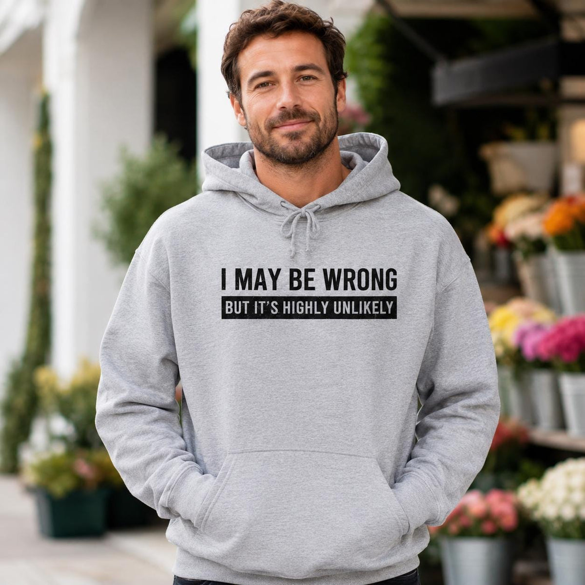 I May Be Wrong Hoodie | Funny Sarcastic Pullover Gift