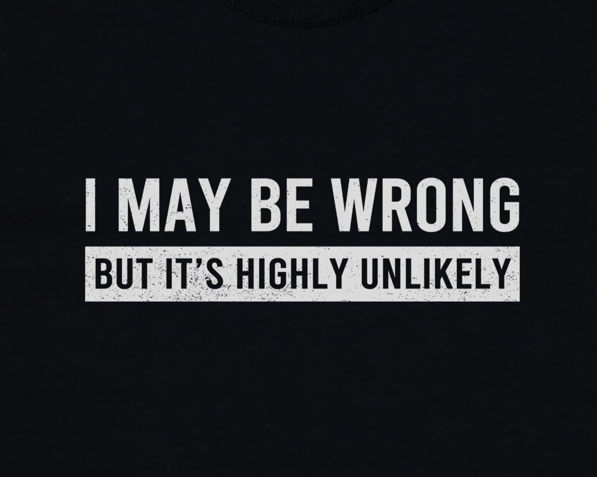 I May Be Wrong Hoodie | Funny Sarcastic Pullover Gift