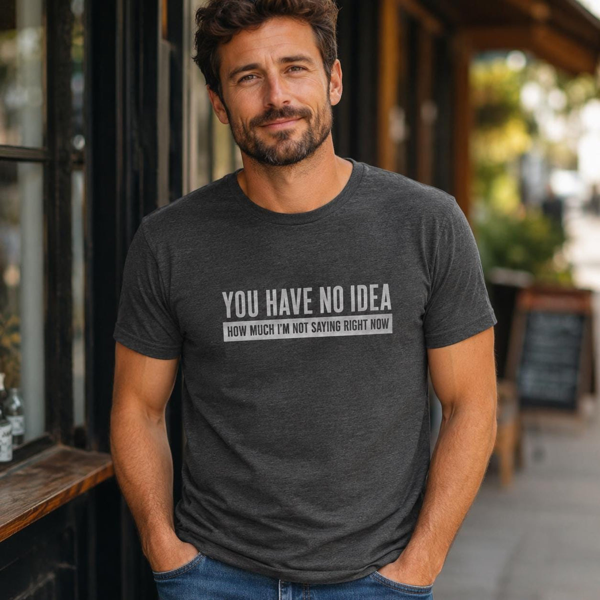 You Have No Idea T-Shirt - lifestyle photo