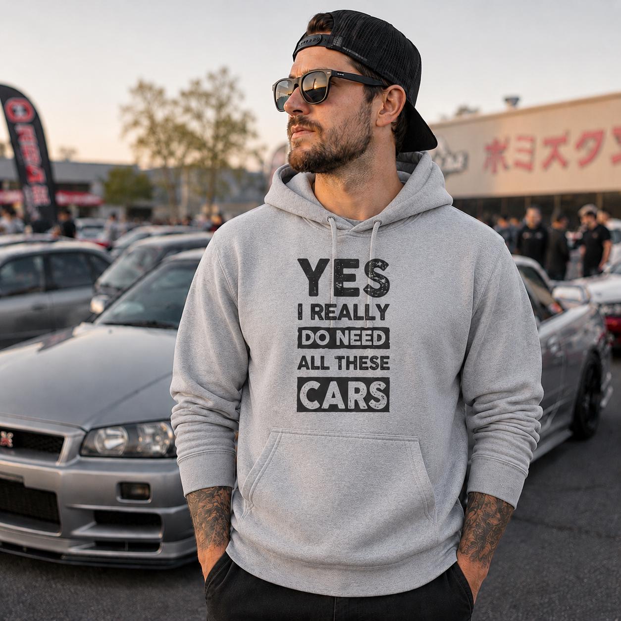 Yes I Really Do Need All These Cars Hoodie | Funny Car Guy Gift