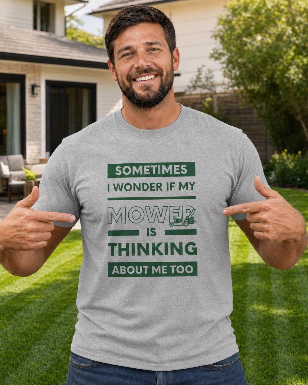 Sometimes I Wonder If My Mower Is Thinking About Me Too - lifestyle photo