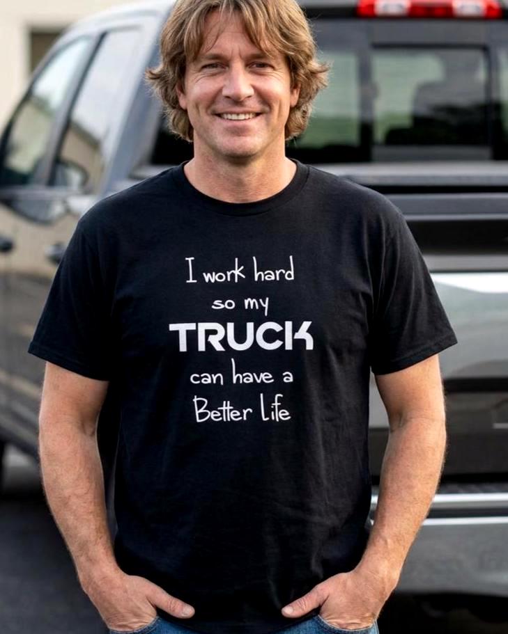 I Work Hard So My Truck Can Have a Better Life T-Shirt