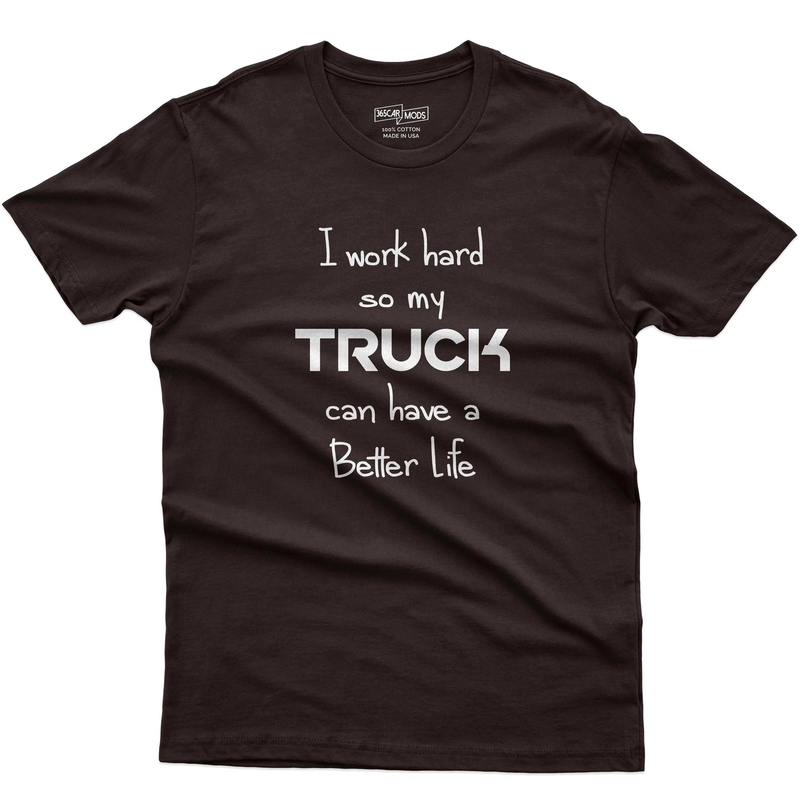 I Work Hard So My Truck Can Have a Better Life T-Shirt