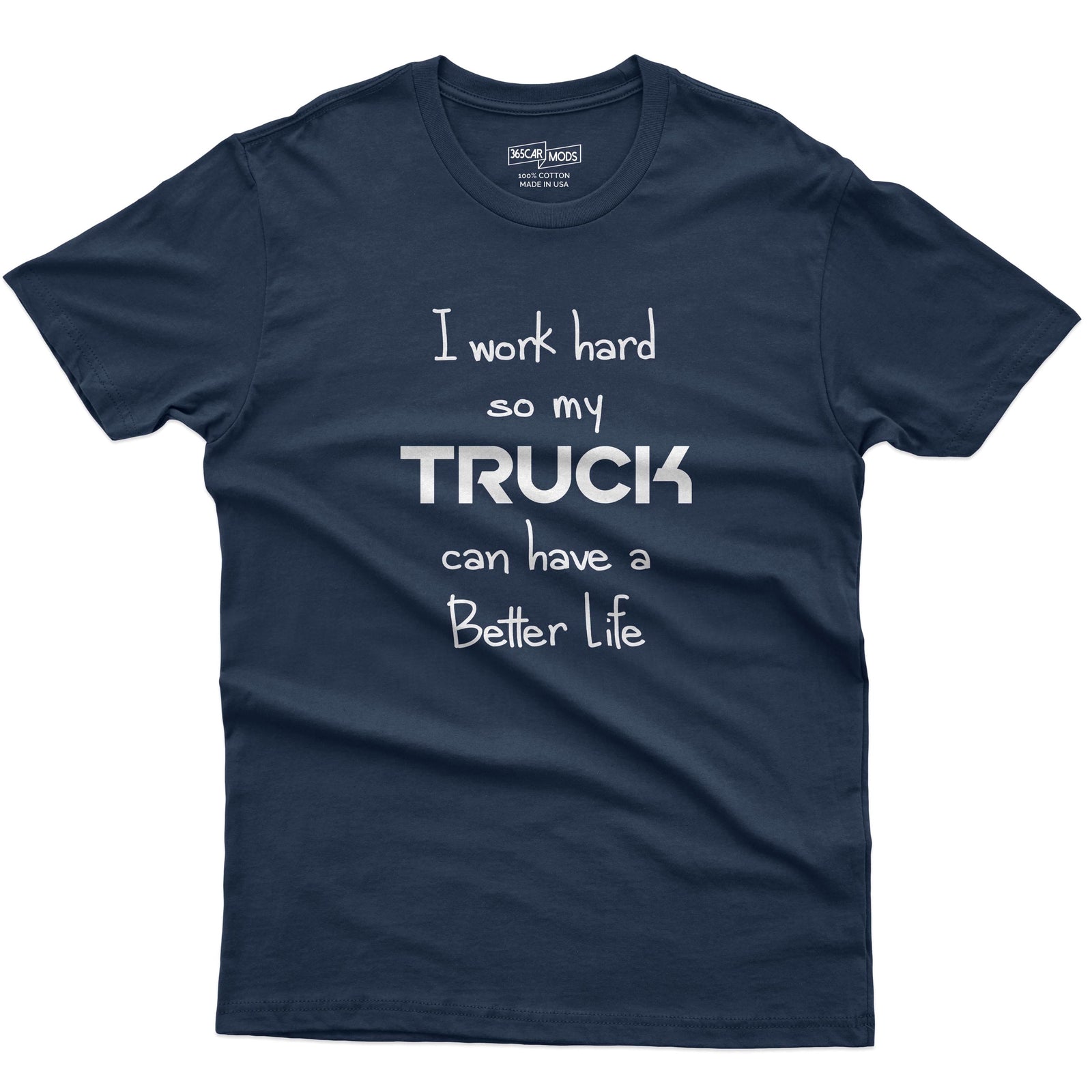 I Work Hard So My Truck Can Have a Better Life T-Shirt