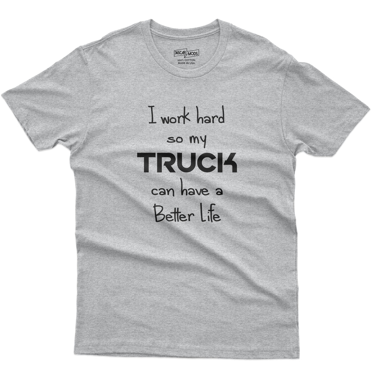 I Work Hard So My Truck Can Have a Better Life T-Shirt
