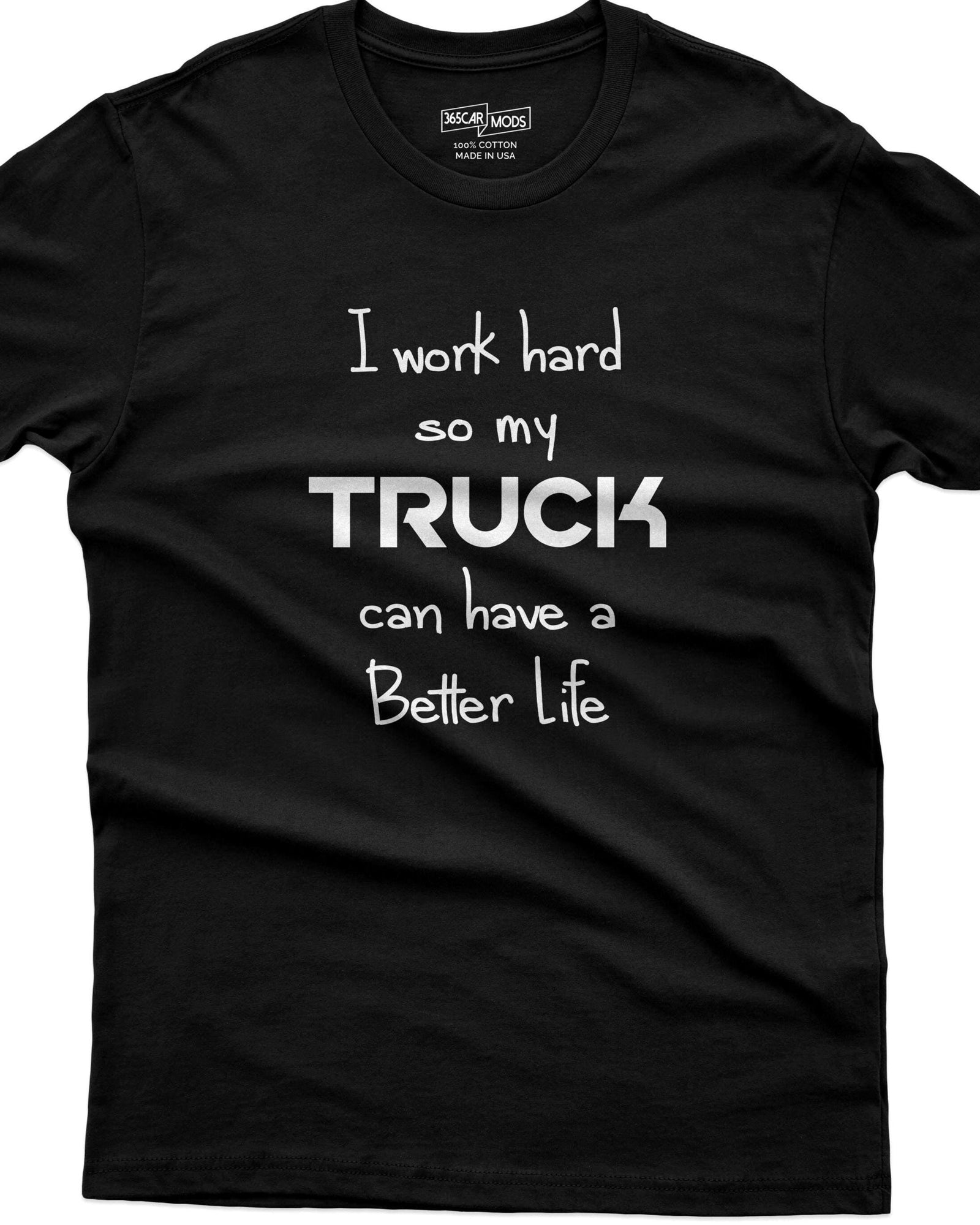I Work Hard So My Truck Can Have a Better Life T-Shirt
