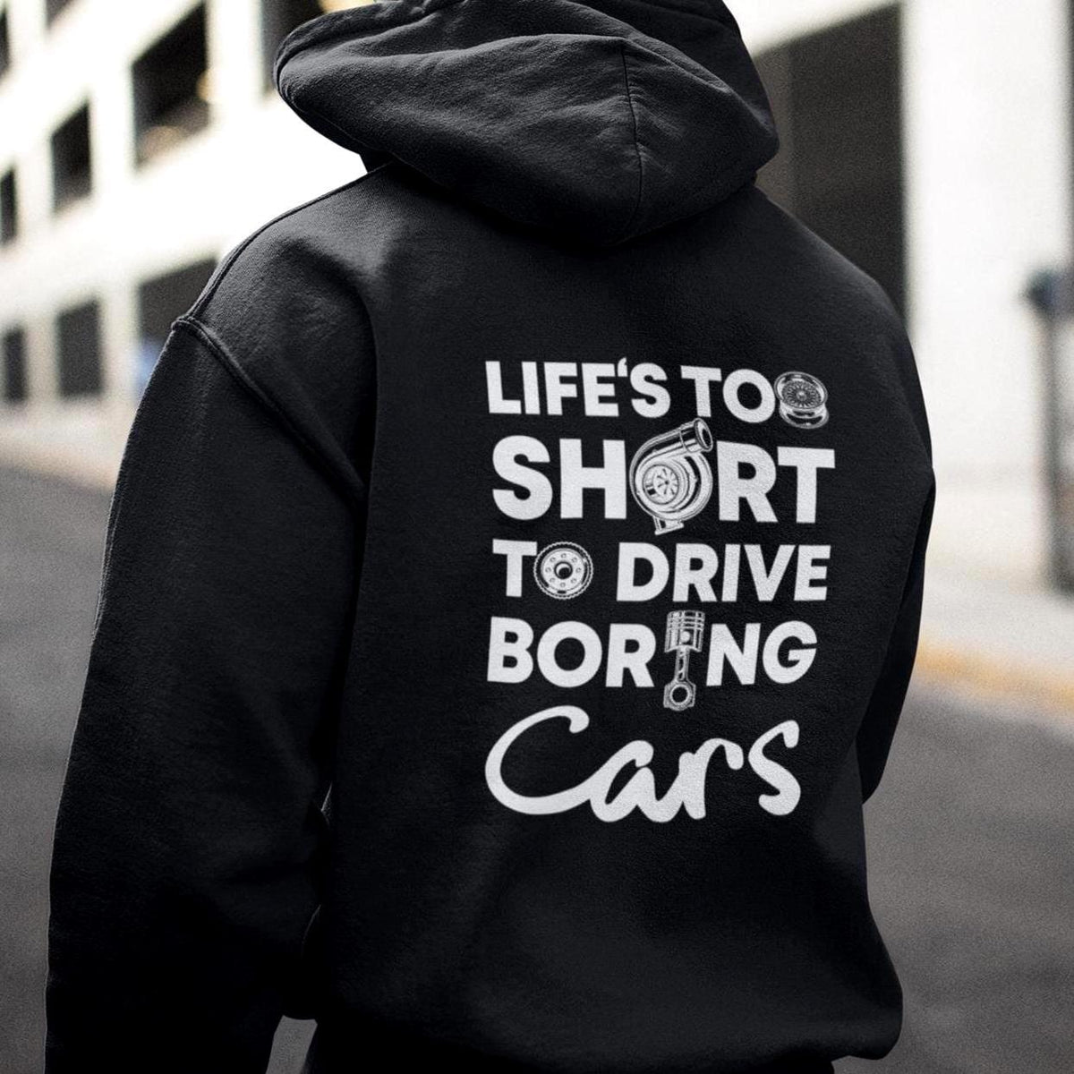 Life is Too Short to Drive Boring Cars hoodie - back print, lifestyle photo