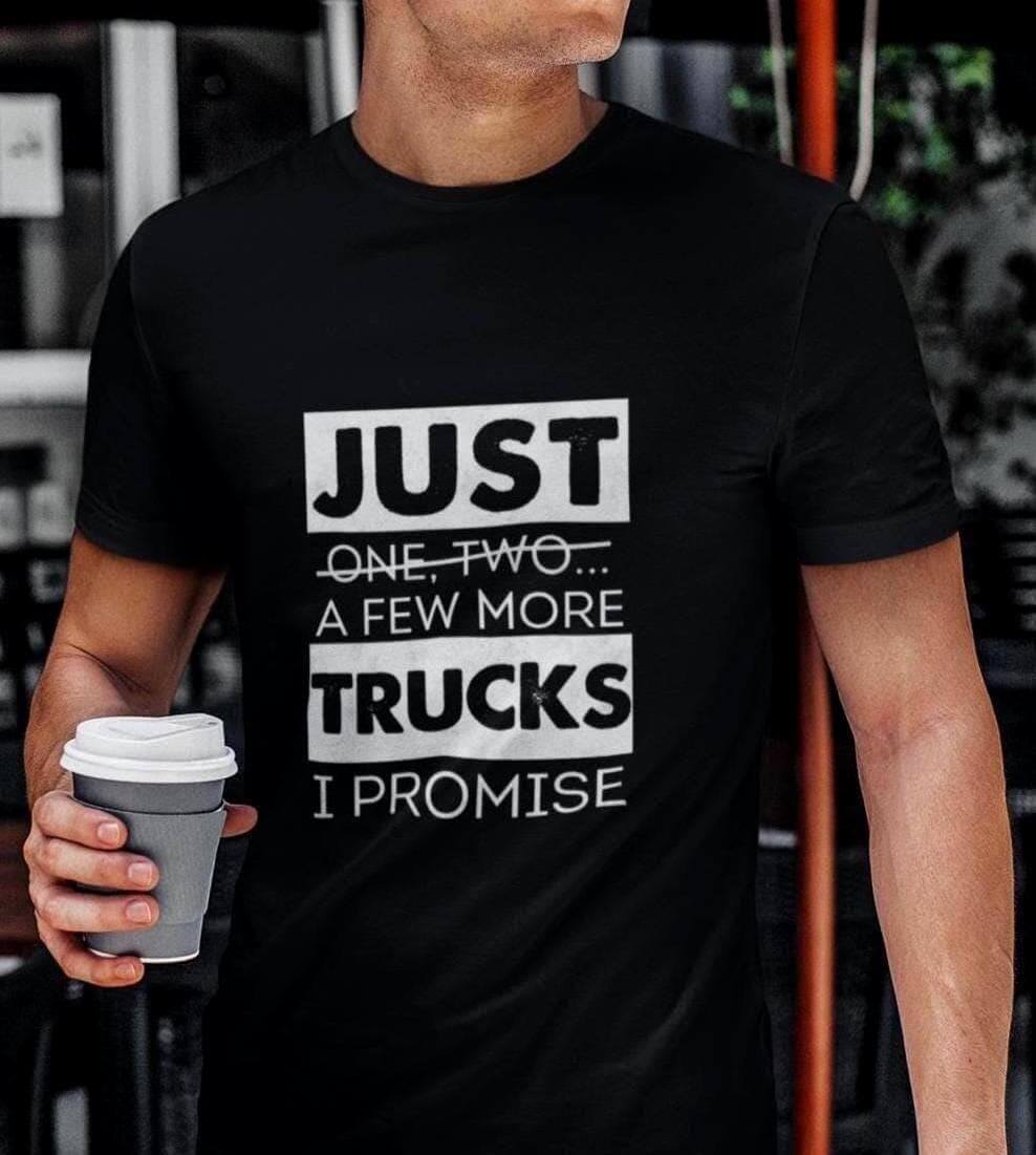 Just a Few More Trucks I Promise T-Shirt - lifestyle photo