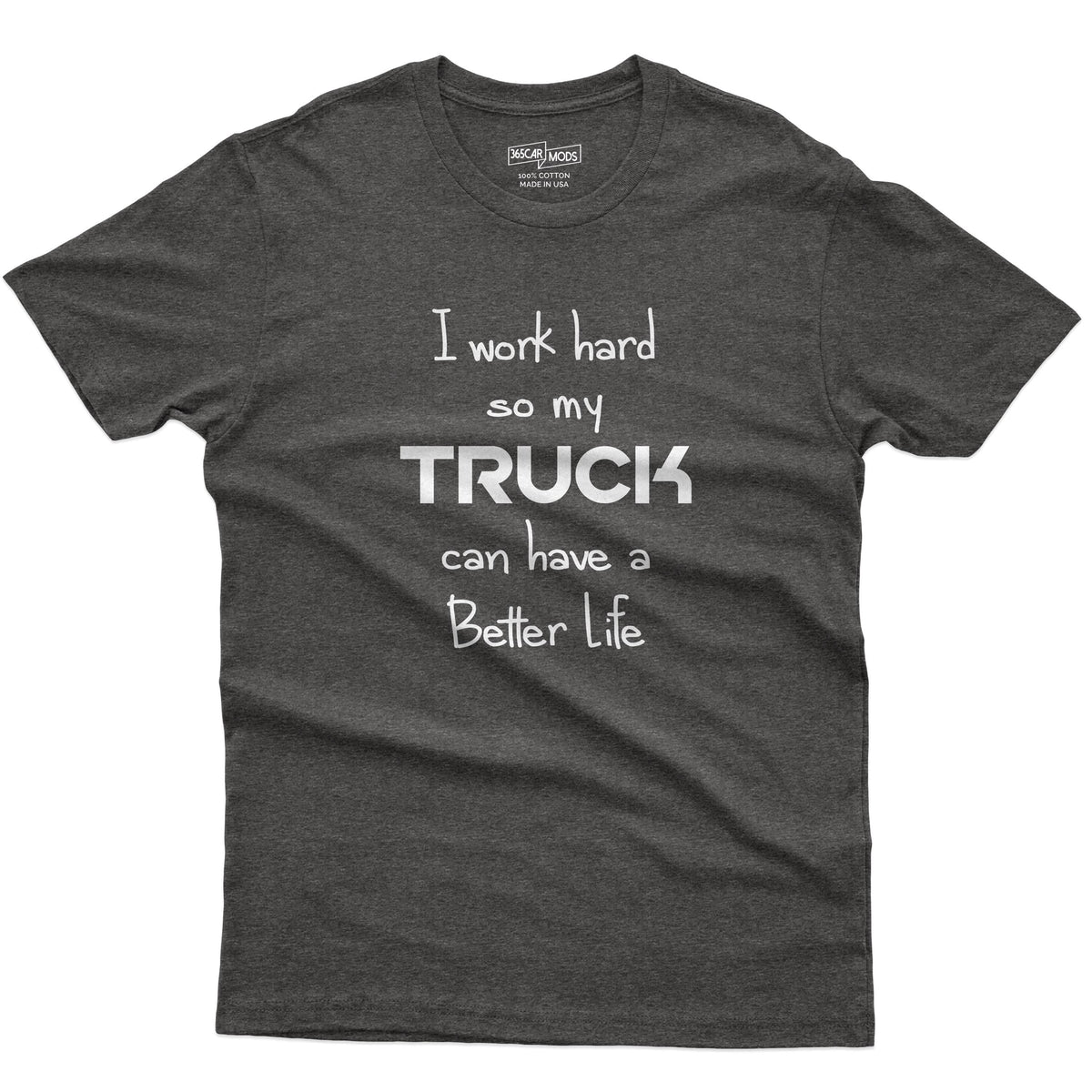 I Work Hard So My Truck Can Have a Better Life T-Shirt