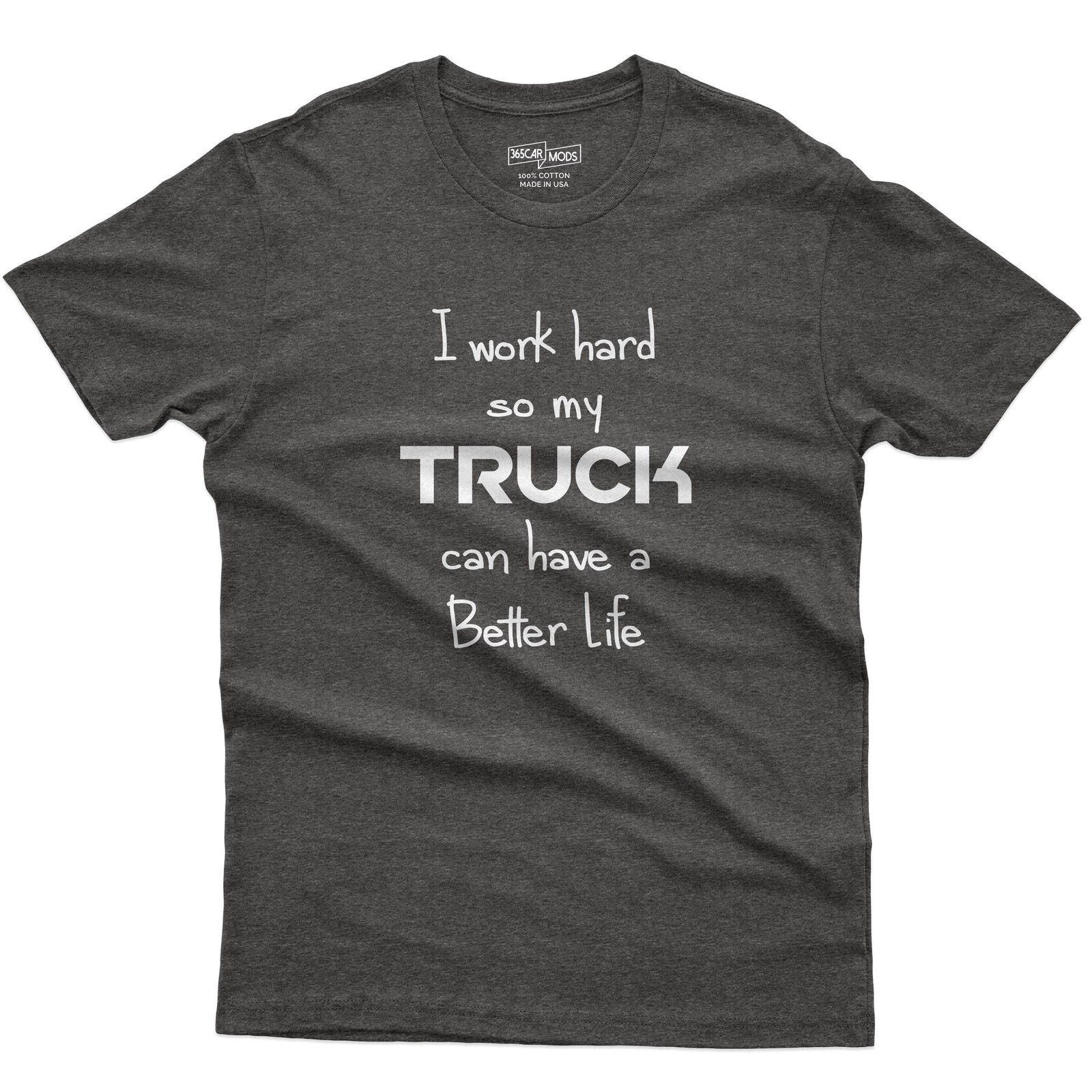 I Work Hard So My Truck Can Have a Better Life T-Shirt
