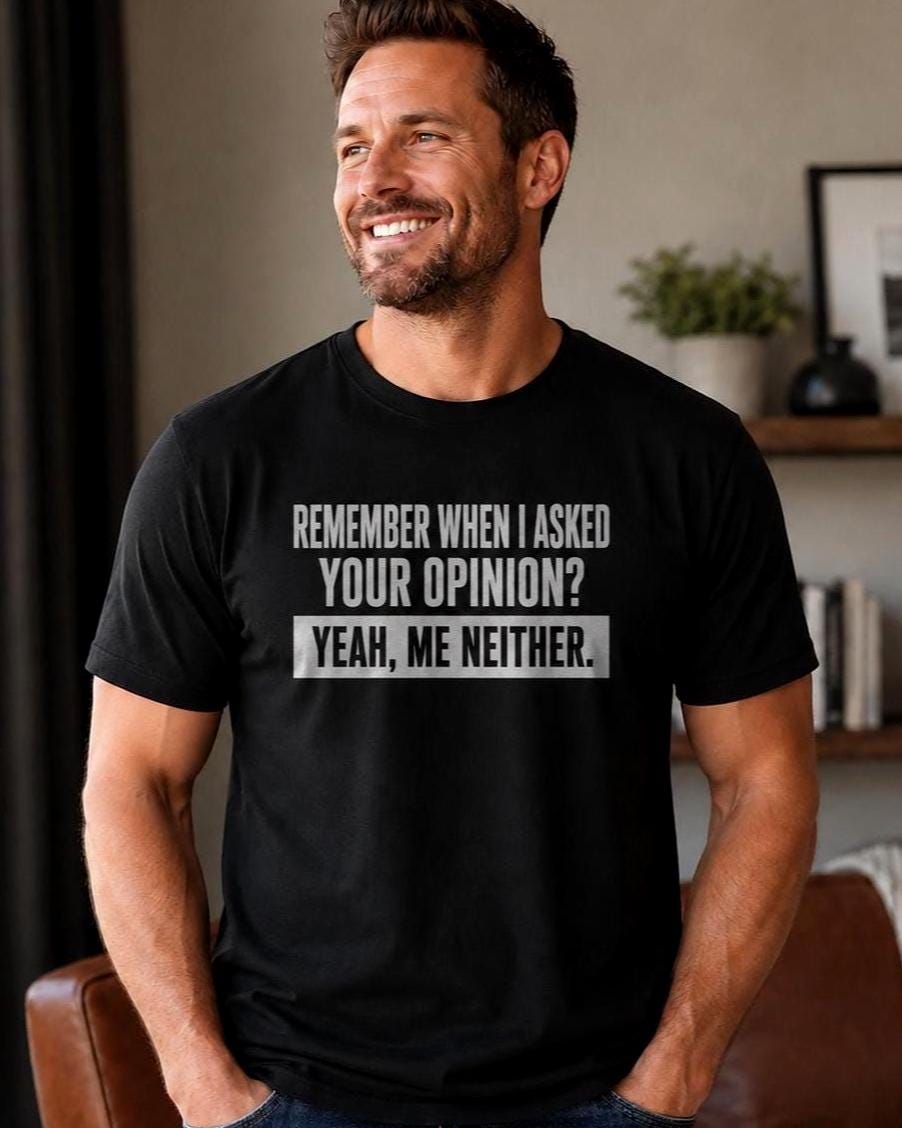 Remember When I Asked Your Opinion T-Shirt - lifestyle photo