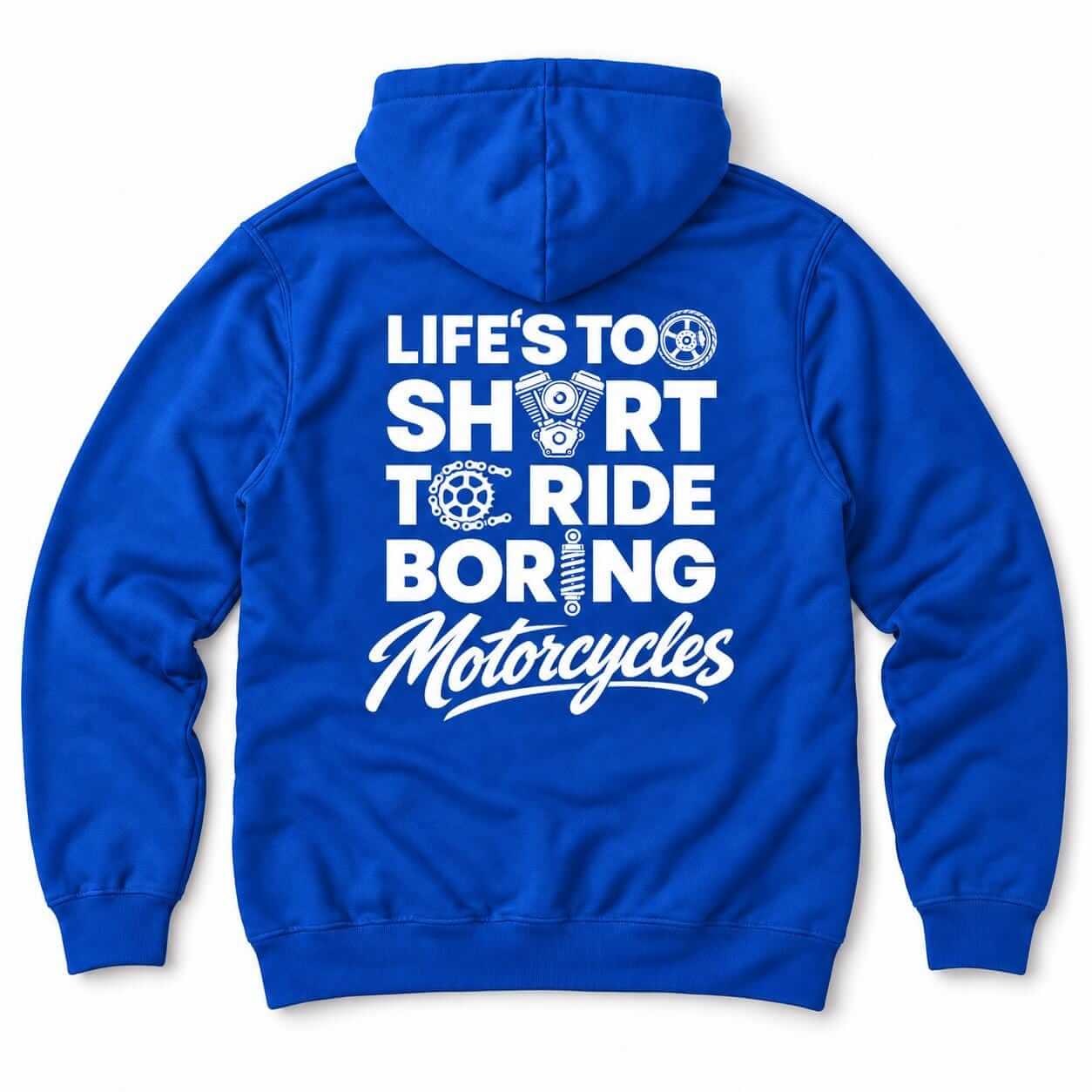 Life's Too Short to Ride Boring Motorcycles hoodie - back print