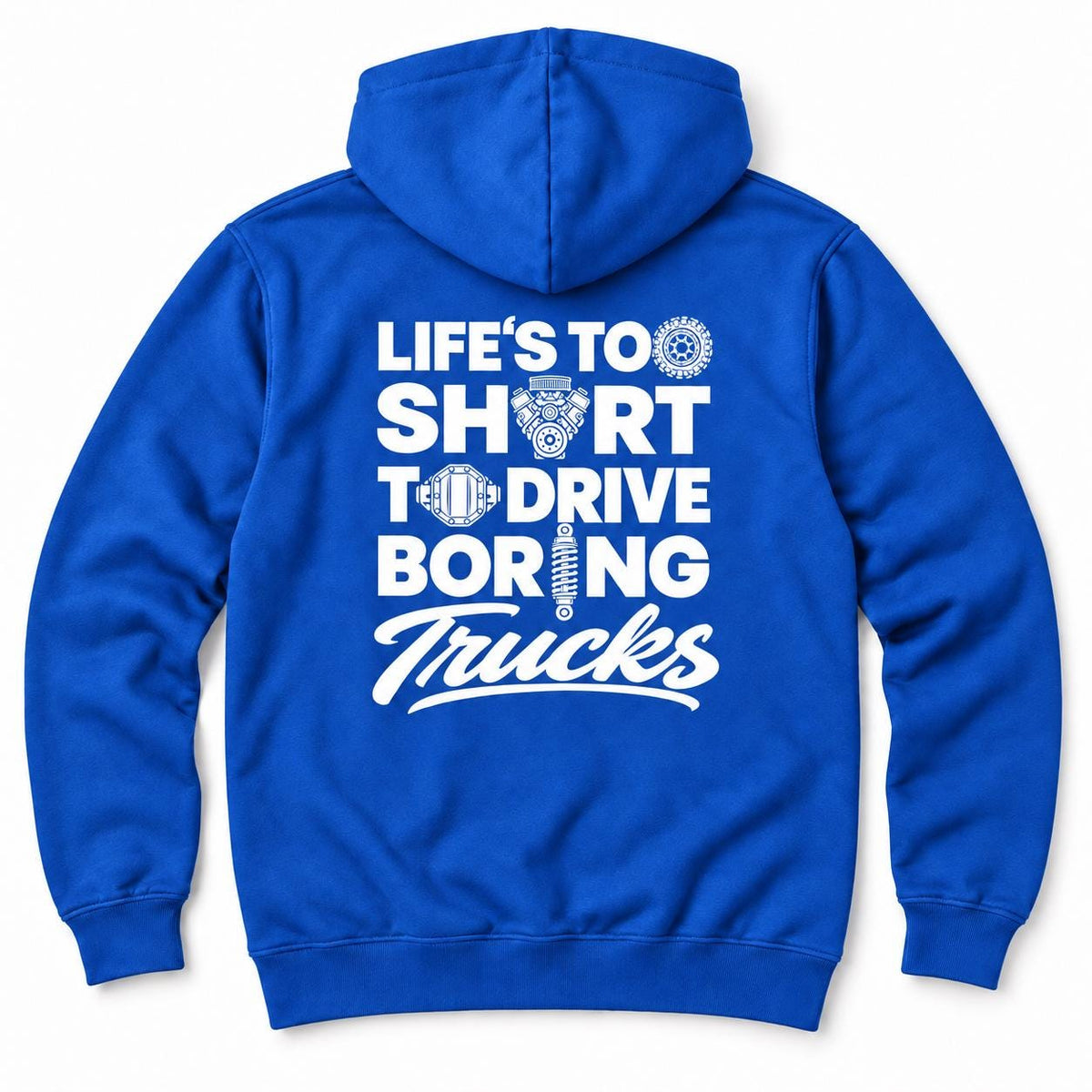 Life's Too Short to Drive Boring Trucks hoodie - back print