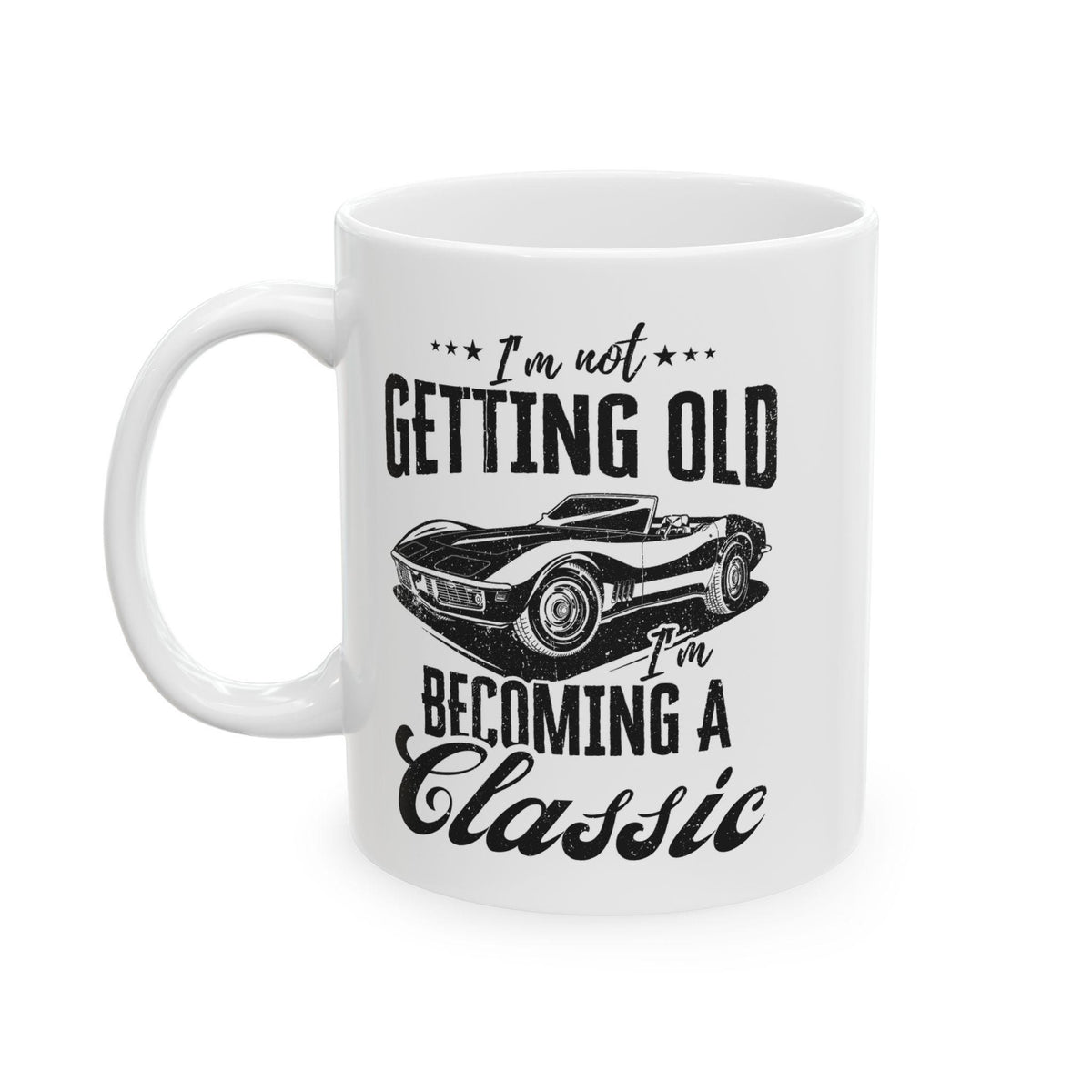 I'm Not Getting Old I'm Becoming a Classic Mug | Vintage Car Guy Gift