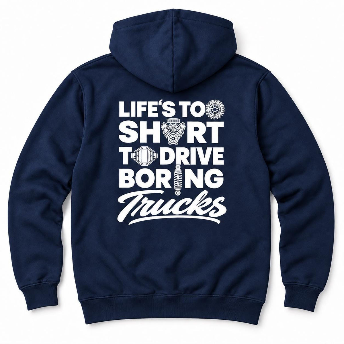 Life's Too Short to Drive Boring Trucks hoodie - back print