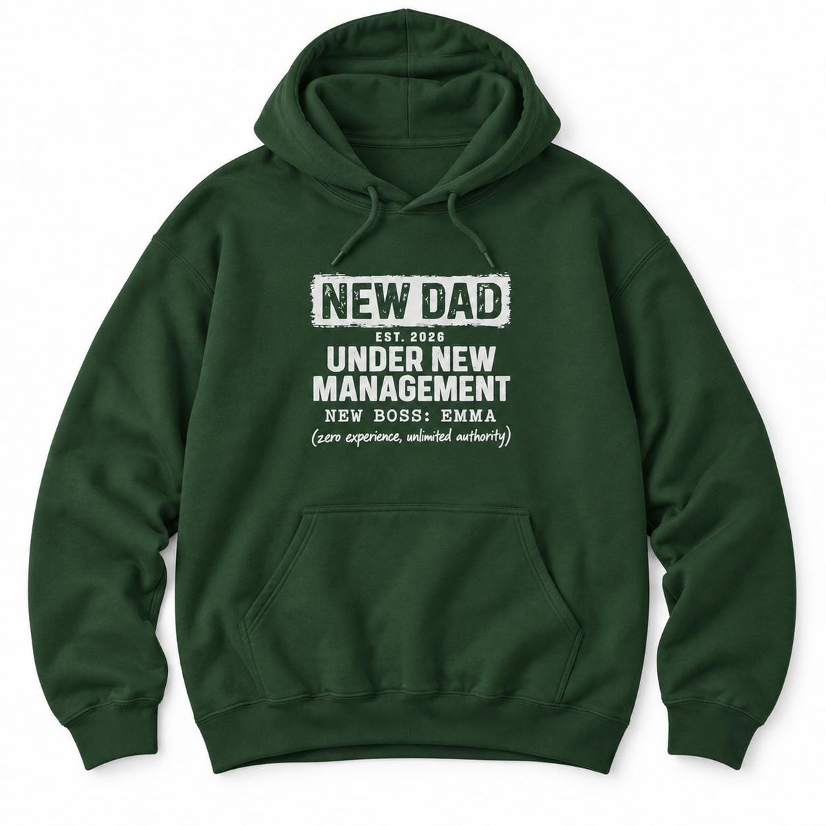 Forest Green hoodie with NEW DAD, EST. 2026, UNDER NEW MANAGEMENT, NEW BOSS: EMMA and (zero experience, unlimited authority)