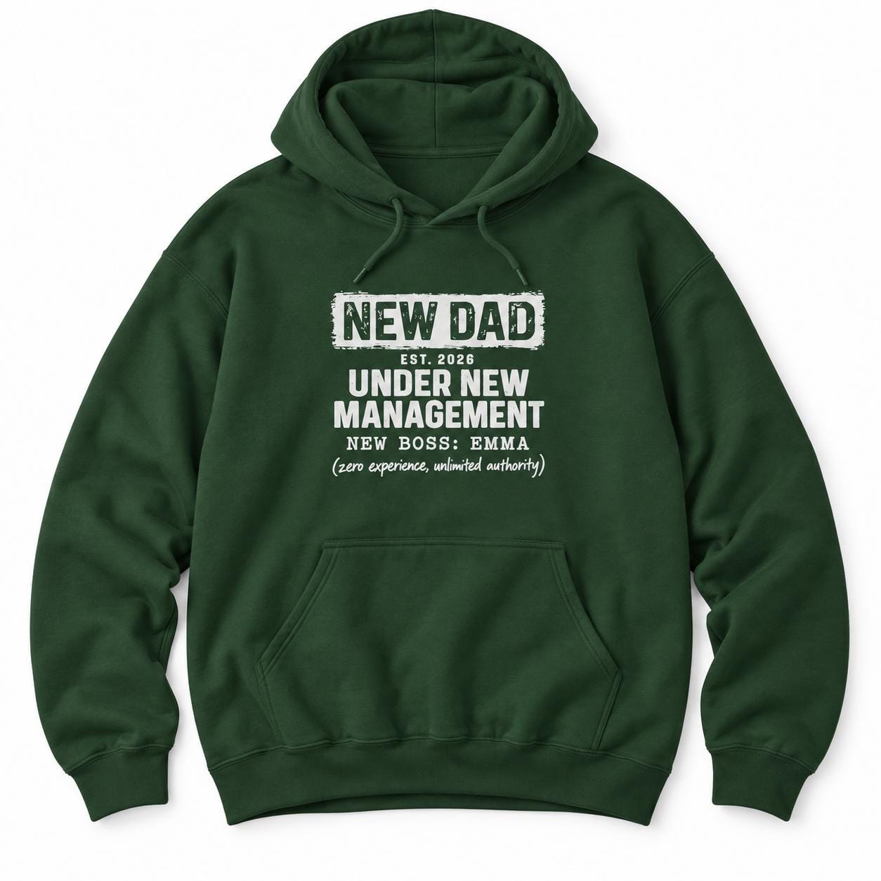 Forest Green hoodie with NEW DAD, EST. 2026, UNDER NEW MANAGEMENT, NEW BOSS: EMMA and (zero experience, unlimited authority)