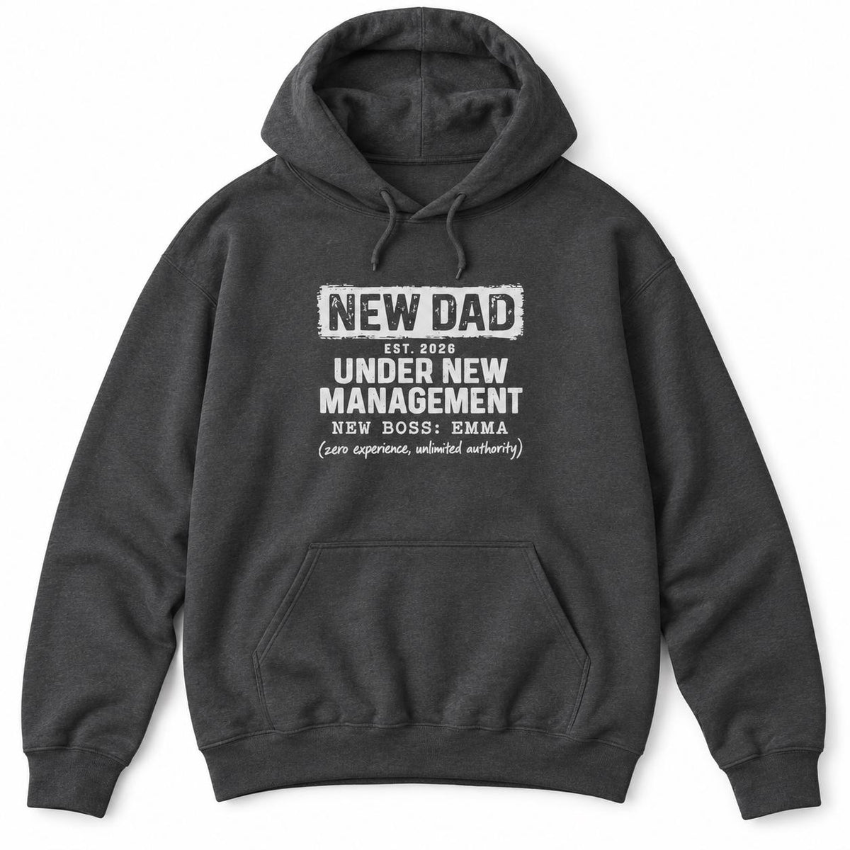 Charcoal hoodie with NEW DAD, EST. 2026, UNDER NEW MANAGEMENT, NEW BOSS: EMMA and (zero experience, unlimited authority)