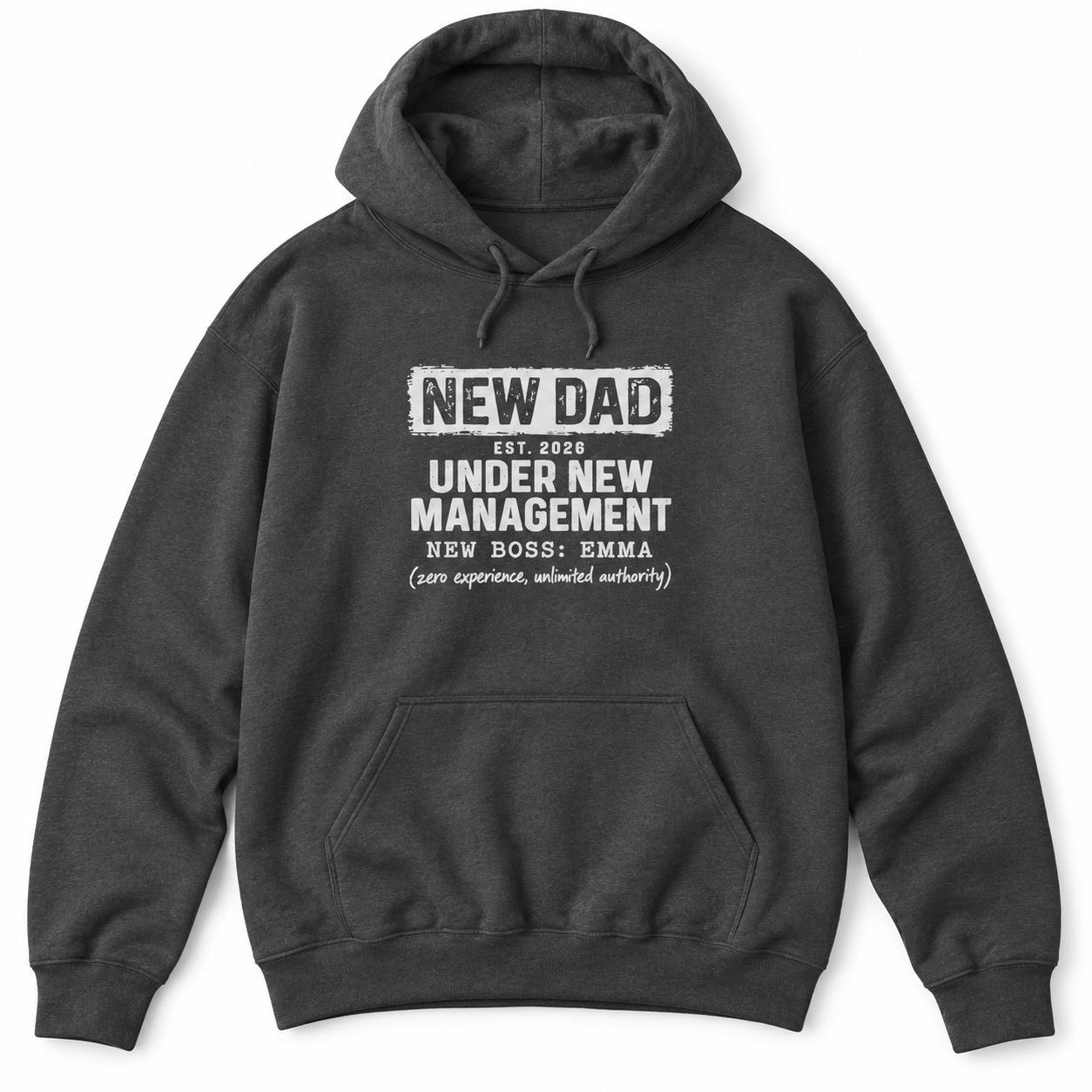 Charcoal hoodie with NEW DAD, EST. 2026, UNDER NEW MANAGEMENT, NEW BOSS: EMMA and (zero experience, unlimited authority)