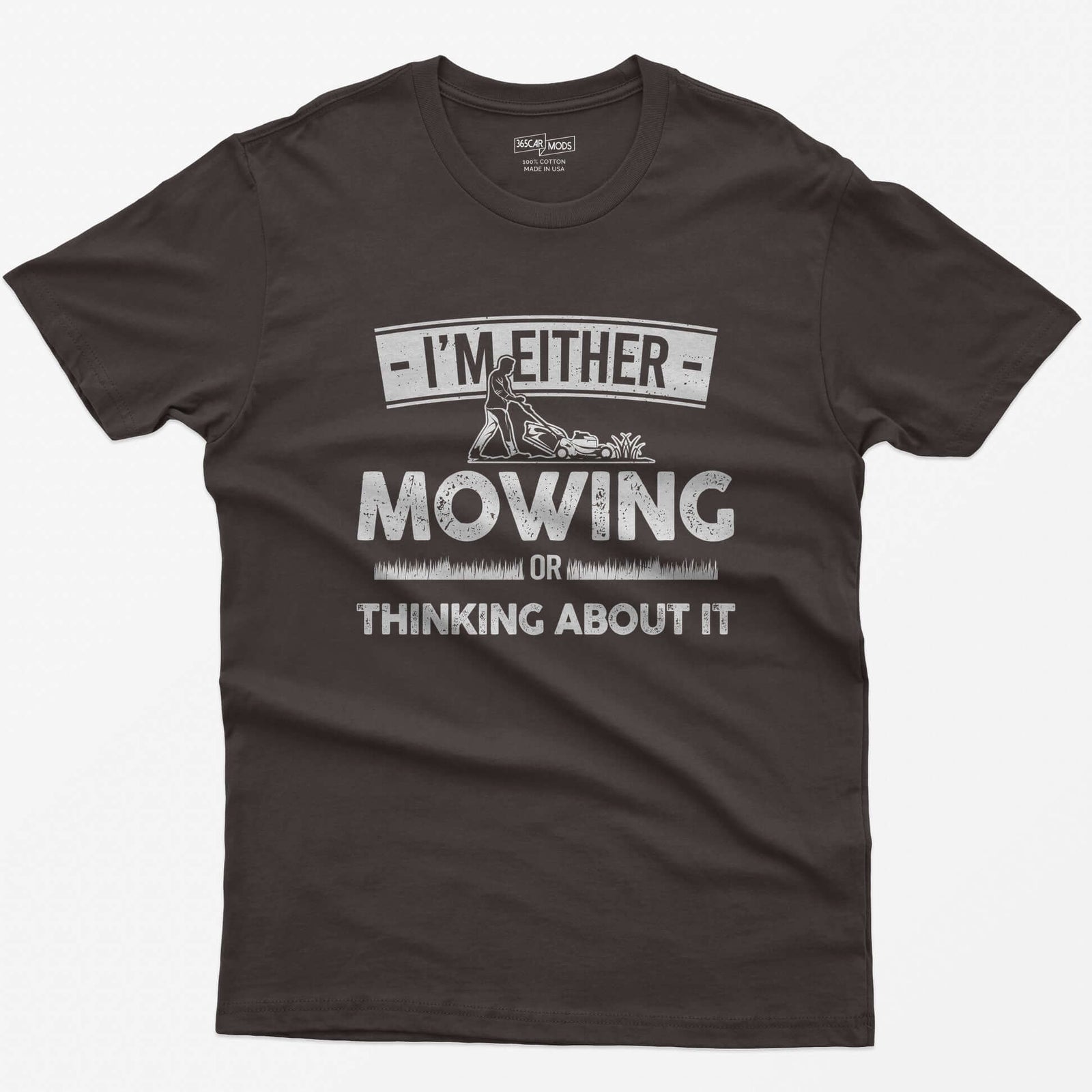 Dark Chocolate t-shirt with I'm Either Mowing or Thinking About It text and a man pushing a lawn mower through grass