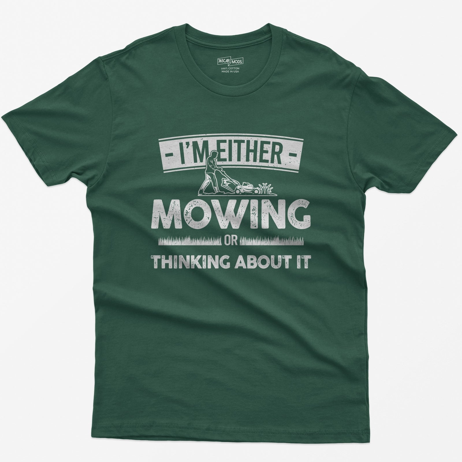 Forest Green t-shirt with I'm Either Mowing or Thinking About It text and a man pushing a lawn mower through grass
