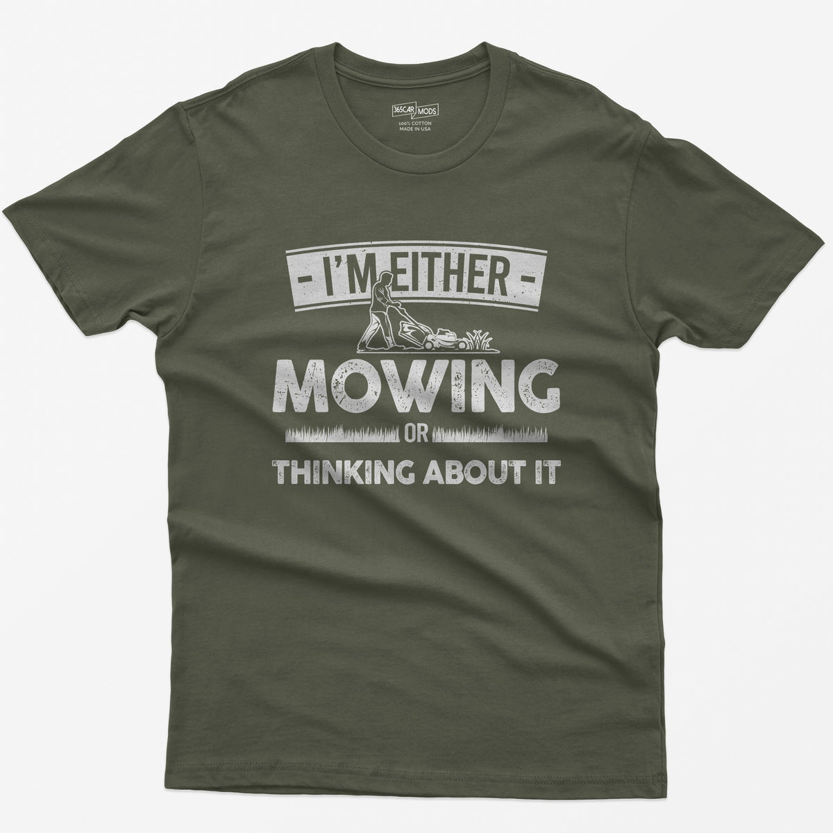 Military Green t-shirt with I'm Either Mowing or Thinking About It text and a man pushing a lawn mower through grass