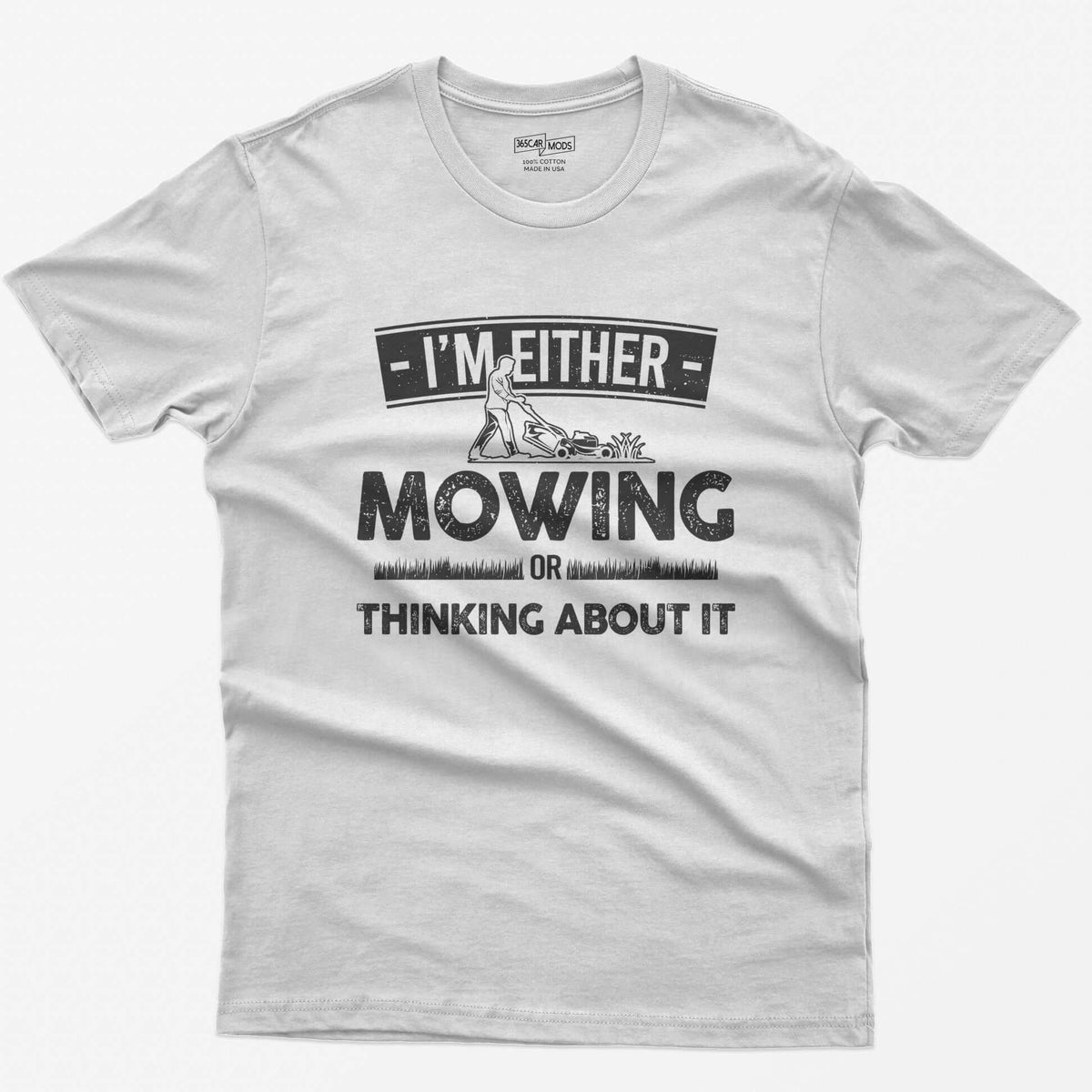 White t-shirt with I'm Either Mowing or Thinking About It text and a man pushing a lawn mower through grass