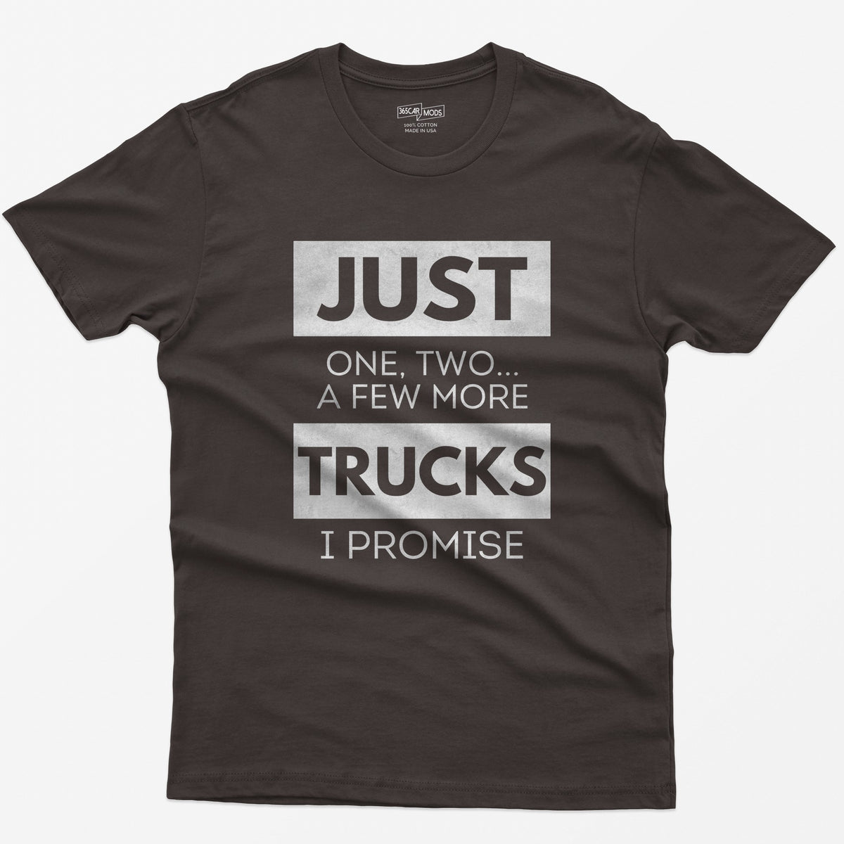 Dark Chocolate t-shirt with Just One, Two, a Few More Trucks I Promise in bold stacked type on white blocks