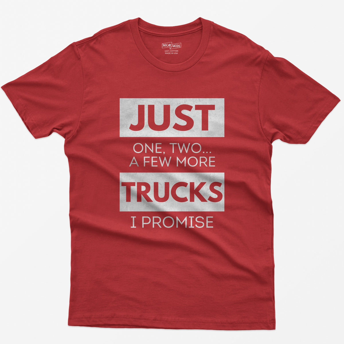 Red t-shirt with Just One, Two, a Few More Trucks I Promise in bold stacked type on white blocks