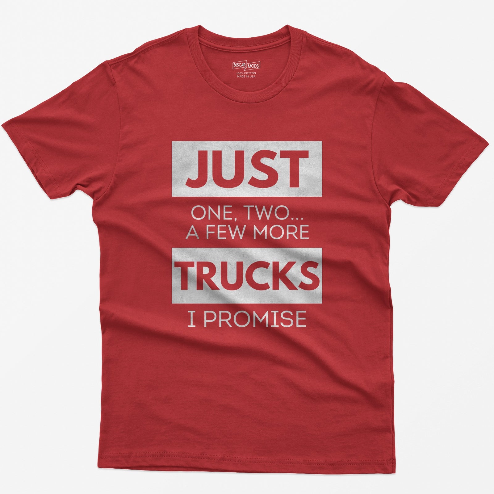 Red t-shirt with Just One, Two, a Few More Trucks I Promise in bold stacked type on white blocks