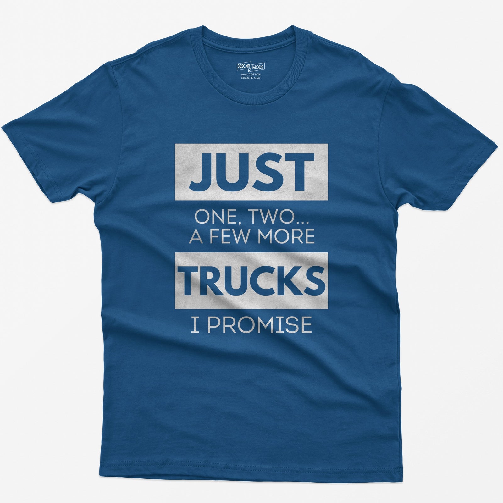 Royal t-shirt with Just One, Two, a Few More Trucks I Promise in bold stacked type on white blocks