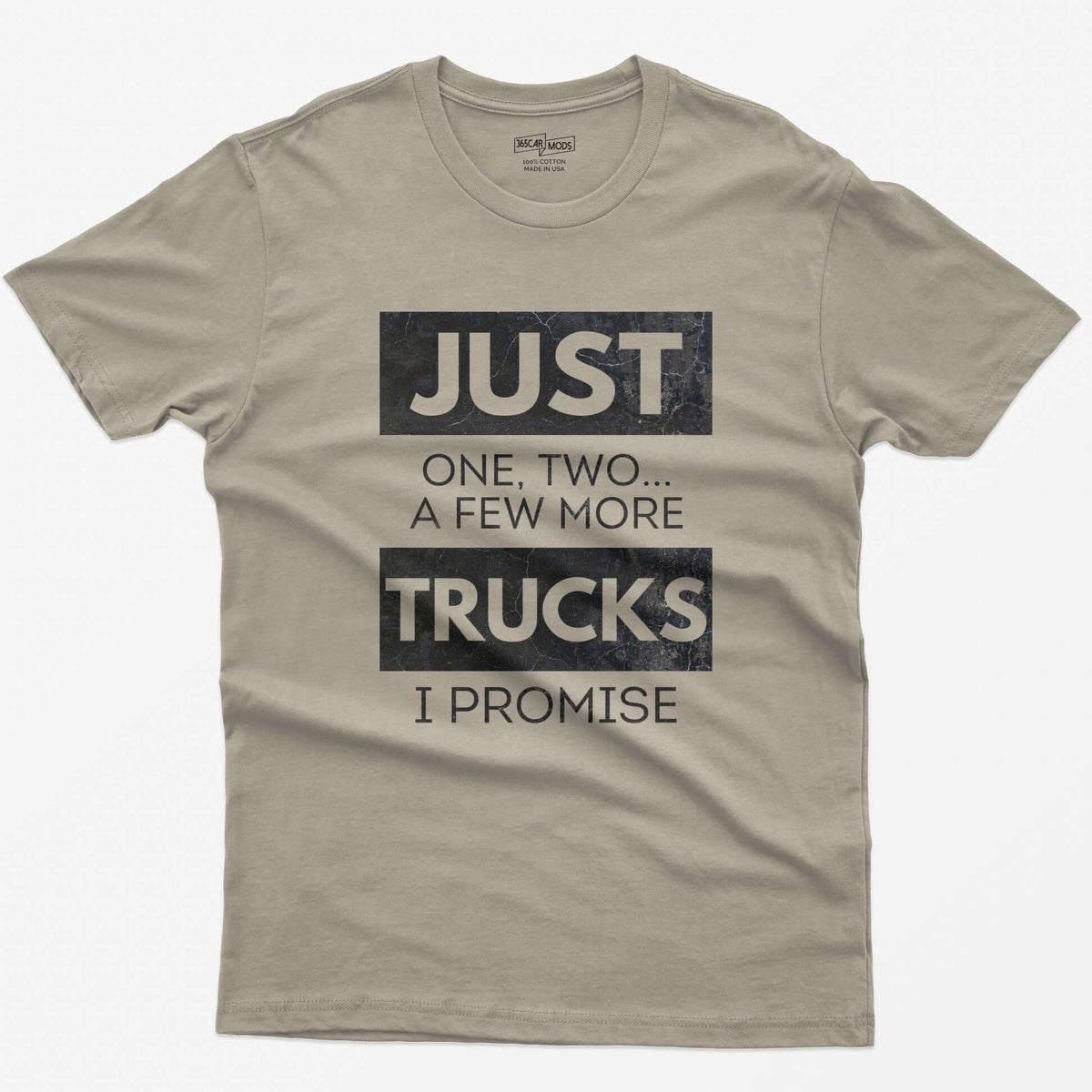 Sand t-shirt with Just One, Two, a Few More Trucks I Promise in bold stacked type on white blocks