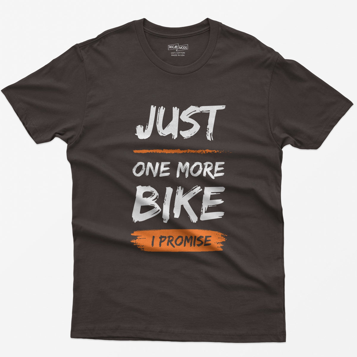 Dark Chocolate t-shirt with Just One More Bike in rough white brush lettering and I Promise on an orange paint stroke